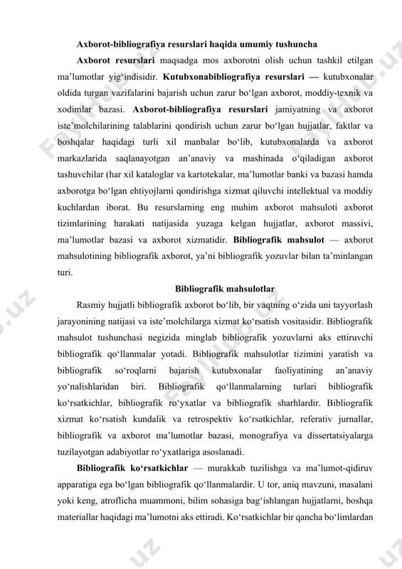 adabiyotlar ro‘yxatlariga asoslanadi. bibliografik ko‘rsatkichlar — murakkab tuzilishga va ma’lumot-qidiruv apparatiga ega bo‘lgan bibliografik qo‘llanmalardir. u tor, aniq mavzuni, masalani yoki keng, atroflicha muammoni, bilim sohasiga bag‘ishlangan hujjatlarni, boshqa materiallar haqidagi ma’lumotni aks ettiradi. ko‘rsatkichlar bir qancha bo‘limlardan iborat bo‘ladi. bo‘limlardagi bibliografik yozuvlar ma’lumi bir tartibda joylashtiriladi. ko‘rsatkichlar o‘ziga xos ma’lumot-qidiruv apparatiga ega: kirish so‘zi, so‘zboshi, mundarija va yordamchi apparatlar. bibliografik ko‘rsatkichlarning shakllari bosma kataloglar, nashriyotlarning yillik mavzuli rejalari, nashriyot kataloglari, bibliografik bulletenlar, kitob palatasining yilnomalari, biobibliografik ko‘rsatkichlar. ular uchun 3 ta tarkibiy element xarakterlidir: biografik ma’lumot, muallif asarlarining va asarlari nashrlarining tavsiflari, hayoti va ijodiga oid adabiyotlar ro‘yxati. ko‘rsatkichning yana bir turi jurnallar va badiiy asarlar sarlavhalarining ko‘rsatkichlari. bibliografik ro‘yxat — oddiy tuzilishga ega bo‘lgan bibliografik qo‘llanma. u qoidaga ko‘ra tor mavzu yoki muammoga oid, hajmiga ko‘ra uncha katta bo‘lmagan, tuzilishiga ko‘ra soddaroq materiallarning bibliografik yozuvlariga, ya’ni ma’lumot-qidiruv apparatiga ega bo‘lmagan qo‘llanma. ulardan ko‘p qo‘llaniladigani kitobxonlarga eslatmalar, kitob ichi, …