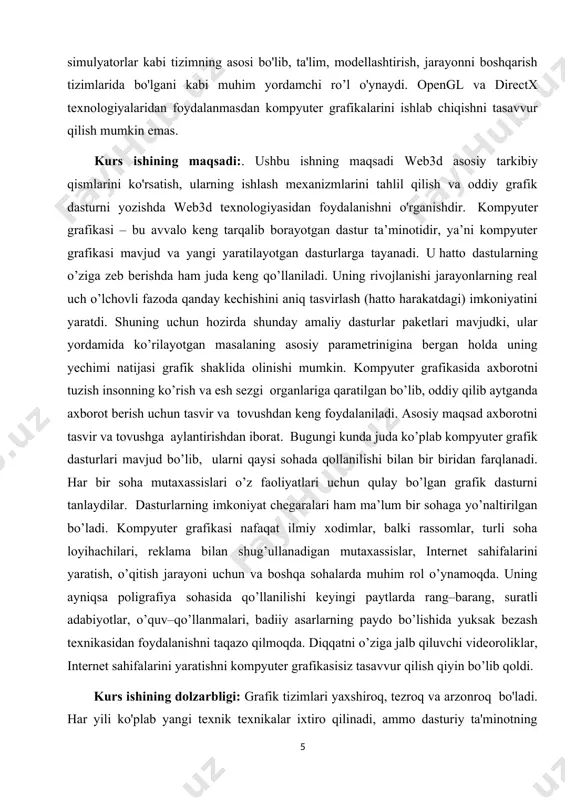 arish tizimlarida bo'lgani kabi muhim yordamchi ro’l o'ynaydi. opengl va directx texnologiyalaridan foydalanmasdan kompyuter grafikalarini ishlab chiqishni tasavvur qilish mumkin emas. kurs ishining maqsadi:. ushbu ishning maqsadi web3d asosiy tarkibiy qismlarini ko'rsatish, ularning ishlash mexanizmlarini tahlil qilish va oddiy grafik dasturni yozishda web3d texnologiyasidan foydalanishni o'rganishdir. kompyuter grafikasi – bu avvalo keng tarqalib borayotgan dastur ta’minotidir, ya’ni kompyuter grafikasi mavjud va yangi yaratilayotgan dasturlarga tayanadi. u hatto dastularning o’ziga zeb berishda ham juda keng qo’llaniladi. uning rivojlanishi jarayonlarning real uch o’lchovli fazoda qanday kechishini aniq tasvirlash (hatto harakatdagi) imkoniyatini yaratdi. shuning uchun hozirda shunday amaliy dasturlar paketlari mavjudki, ular yordamida ko’rilayotgan masalaning asosiy parametrinigina bergan holda uning yechimi natijasi grafik shaklida olinishi mumkin. kompyuter grafikasida axborotni tuzish insonning ko’rish va esh sezgi organlariga qaratilgan bo’lib, oddiy qilib aytganda axborot berish uchun tasvir va tovushdan keng foydalaniladi. asosiy maqsad axborotni tasvir va tovushga aylantirishdan iborat. bugungi kunda juda ko’plab kompyuter grafik …
