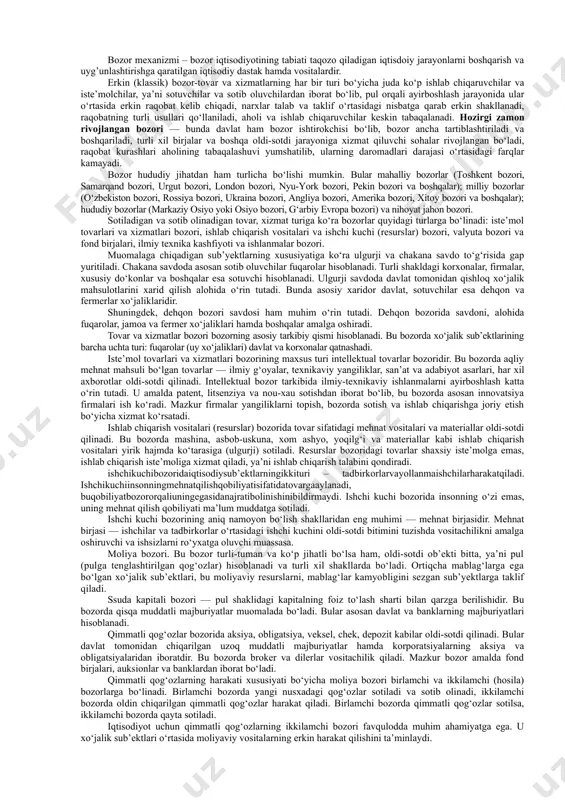 korlar, ishchilar, ishlab chiqaruvchi va iste’molchilarning shaxsiy erkinligi; g) tadbirkorlarning yuqori foyda olish uchun kurashlari; d) iqtisodiyotning talab va taklif, erkin bozor narxi va raqobat kurashlari asosida tartiblanishi; e) aholining ijtimoiy himoya qilinmasligi, ishsizlikning va aholi ijtimoiy tabaqalashuvining kuchayishi. bozor iqtisodiyotining ikkinchi ko‘rinishi hozirgi zamon rivojlangan bozor iqtisodiyoti deb atalib, xix asrning oxiri va xx asr boshlaridan buyon amal qiladi. uning asosiy belgilari: a) mulkchilikning turli shakllariga ya’ni, xususiy, davlat, jamoa, aralash va boshqa mulk shakllariga asoslanib iqtisodiy va tadbirkorlik faoliyati yuritilishi; b) kapital va ishlab chiqarishning yuqori darajada umumlashganligi, mulkning bir qismi yirik monopoliyalar va davlat qo‘lida to‘planib, milliy va xalqaro miqyosda umumlashganligi; v) iqtisodiyotni tartibga solishda davlatning faol ishtiroki. bunda davlat fan-texnika taraqqiyoti va boshqa omillarni hisobga olib, turli iqtisodiy tadbirlarni, rivojlanish istiqbolini aniqlash, turli sohalar va tarmoqlar o‘rtasidagi nisbatlarni tartibga solish chora-tadbirlarini belgilash vazifalarini bajaradi; g) xo‘jaliklarni yuritishda reja usulidan foydalanishning kuchayishi (biznes rejasi, marketing tizimi orqali …