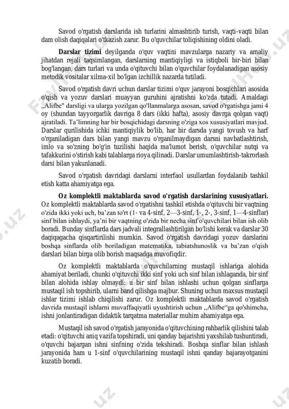 35 daqiqa, asosiy (alofbe) davrida 45 daqiqa bo'ladi. savod o'rgatish darslarida ish turlarini almashtirib turish, vaqti-vaqti bilan dam olish daqiqalari o'tkazish zarur. bu o'quvchilar toliqishining oldini oladi. darslar tizimi deyilganda o'quv vaqtini mavzularga nazariy va amaliy jihatdan rejali taqsimlangan, darslarning mantiqiyligi va istiqboli bir-biri bilan bog'langan, dars turlari va unda o'qituvchi bilan o'quvchilar foydalanadigan asosiy metodik vositalar xilma-xil bo'lgan izchillik nazarda tutiladi. savod o'rgatish davri uchun darslar tizimi o'quv jarayoni bosqichlari asosida o'qish va yozuv darslari muayyan guruhini ajratishni ko'zda tutadi. amaldagi „alifbe" darsligi va ularga yozilgan qo'llanmalarga asosan, savod o'rgatishga jami 4 oy (shundan tayyorgarlik davriga 8 dars (ikki hafta), asosiy davrga qolgan vaqt) ajratiladi. ta’limning har bir bosqichidagi darsning o'ziga xos xususiyatlari mavjud. darslar qurilishida ichki mantiqiylik bo'lib, har bir darsda yangi tovush va harf o'rganiladigan dars bilan yangi mavzu o'rganilmaydigan darsni navbatlashtirish, imlo va so'zning bo'g'in tuzilishi haqida ma'lumot berish, o'quvchilar nutqi va tafakkurini o'stirish kabi talablarga …