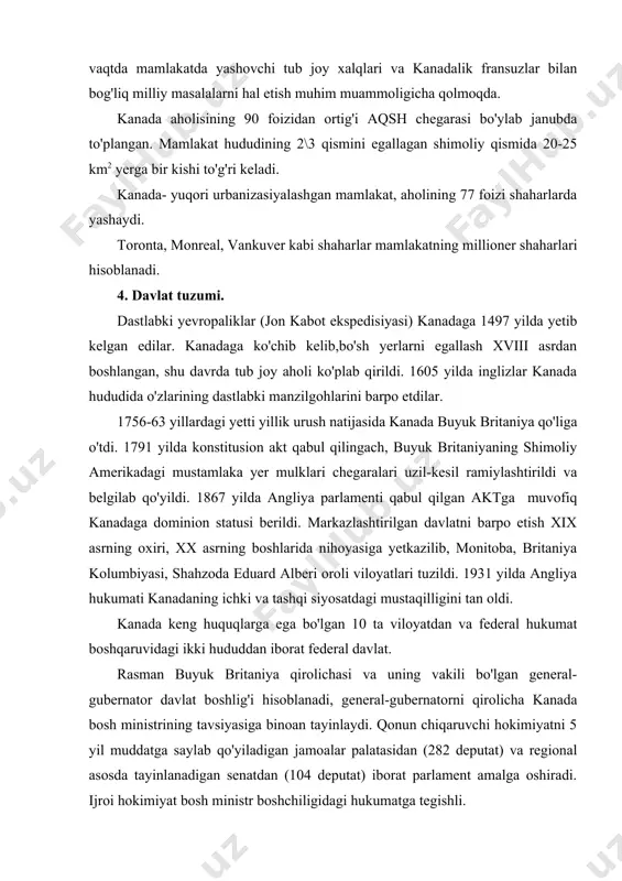 general-gubernatorni qirolicha kanada bosh ministrining tavsiyasiga binoan tayinlaydi. qonun chiqaruvchi hokimiyatni 5 yil muddatga saylab qo'yiladigan jamoalar palatasidan (282 deputat) va regional asosda tayinlanadigan senatdan (104 deputat) iborat parlament amalga oshiradi. ijroi hokimiyat bosh ministr boshchiligidagi hukumatga tegishli. 5. xo'jaligi. hozirgi kanada aqsh, yaponiya, germaniya, buyuk britaniya, fransiya, italiya davlatlari bilan birga «katta yettilik» mamlakatlar guruxiga kirib, xorijiy dunyoning industrial yetakchi mamlakatlaridan biridir. mamlakatda qisqa tarixiy vaqt davomida bozor munosabatlariga asoslangan iqtisodiyot barpo etildi. kanada xorijiy dunyoda nikel, rux, asbest,kaliy tuzlari va gazeta qog'ozlari ishlab chiqarish bo'yicha yetakchi mamlakatdir. bundan tashqari mamlakat oltin, kumush, uran, molibden, titan, gips, oltingugurt, kobalt, temir rudasi, mis qazib chiqarishda yetakchi o'rinlarni egallaydi. kanada qazib oluvchi sanoat mahsulotlari xom-ashyo va yarim fabrikatlarning jami 80 foizini jahon bozoriga chiqaradi. mamlakat eksportining 70 foizi akshga to'g'ri keladi. a) sanoati. energetika- mamlakat yoqilg'i energetika balansida birlamchi energiya manbalari xissasiga neft 35 foiz, tabiiy gaz-37 foiz, ko'mir-13 foiz, gidro-energiya …