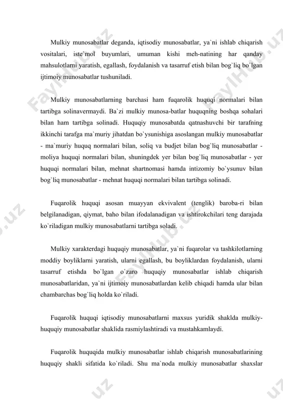 htiradi, qo`riqlaydi hamda kafolatlaydi. fuqarolik huquqi tomonidan tartibga solinadigan mulkiy munosabatlar doirasi nihoyatda keng. bular jumlasiga oldi-sotdi, xilma-xil buyurtmalar qabul qilish (ijro etish), turar-joylarni ijaraga qo`yish va ijaraga olish, korxonalar, tashkilotlarning bir-biriga mahsulotlar yetkazib berish, qurilish ishlarini amalga oshirish, transport korxonalari orqali yuk va yo`lovchi tashish, yetkazilgan zararni qoplash, qonun va vasiyat bo`yicha meros olish, umuman har qanday shakldagi mulkni egallash, undan foydalanish hamda uni tasarruf etish bilan bog`liq bo`lgan munosabatlar kiradi. fuqarolik huquqi tomonidan tartibga solinadigan mulkiy ko`rinishda bo`lmagan shaxsiy huquqiy munosabatlar ikki turga: mulkiy munosabatlar bilan bog`liq bo`lgan shaxsiy munosabatlarga va mulkiy munosabatlar bilan bog`liq bo`lmagan shaxsiy munosa-batlarga (shaxsiy nomulkiy) bo`linadi. mulkiy munosabatlar bilan bog`liq bo`lgan munosabatlarga intellektual faoliyat natijalariga bo`lgan va mualliflik huqu-qiga doir munosabatlarni misol qilib,ko`rsatish mumkin. bu muno-sabatlarda faqat mulkiy munosabatlarnigina emas, balki ular-ning shaxsiy huquqlarini ham, chunonchi, asarni o`z nomidan, ta xal-lusi ostida yoki nomini ko`rsatmasdan anonim tarzda nashr etish (fkning 1053-moddasi), asarning daxlsizligi …