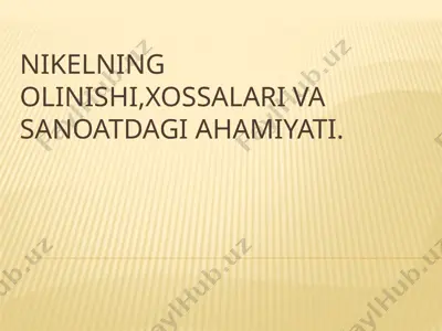 nikelning olinishi,xossalari va sanoatdagi ahamiyati. — PPTX