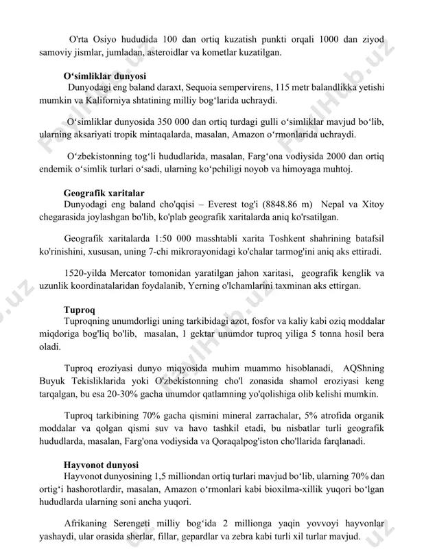forniya shtatining milliy bogʻlarida uchraydi. oʻsimliklar dunyosida 350 000 dan ortiq turdagi gulli oʻsimliklar mavjud boʻlib, ularning aksariyati tropik mintaqalarda, masalan, amazon oʻrmonlarida uchraydi. oʻzbekistonning togʻli hududlarida, masalan, fargʻona vodiysida 2000 dan ortiq endemik oʻsimlik turlari oʻsadi, ularning koʻpchiligi noyob va himoyaga muhtoj. geografik xaritalar dunyodagi eng baland cho'qqisi – everest tog'i (8848.86 m) nepal va xitoy chegarasida joylashgan bo'lib, ko'plab geografik xaritalarda aniq ko'rsatilgan. geografik xaritalarda 1:50 000 masshtabli xarita toshkent shahrining batafsil ko'rinishini, xususan, uning 7-chi mikrorayonidagi ko'chalar tarmog'ini aniq aks ettiradi. 1520-yilda mercator tomonidan yaratilgan jahon xaritasi, geografik kenglik va uzunlik koordinatalaridan foydalanib, yerning o'lchamlarini taxminan aks ettirgan. tuproq tuproqning unumdorligi uning tarkibidagi azot, fosfor va kaliy kabi oziq moddalar miqdoriga bog'liq bo'lib, masalan, 1 gektar unumdor tuproq yiliga 5 tonna hosil bera oladi. tuproq eroziyasi dunyo miqyosida muhim muammo hisoblanadi, aqshning buyuk tekisliklarida yoki o'zbekistonning cho'l zonasida shamol eroziyasi keng tarqalgan, bu esa 20-30% gacha unumdor …
