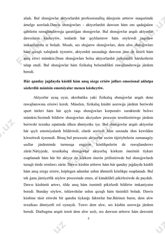 kúshli hám anıq sózge erisiw, kóplegen adamlar ushın áhmietli kónlikpe esaplanadı. bul tek ǵana jámiyetlik sóylew procesinde emes, al kúndelikli pikirlesiwde de paydalı. dawıs kúshiniń artıwı, tilde anıq hám isenimli pikirlerdi bildiriw imkaniyatın beredi. bunday sóylew, tıńlawshılar ushın qızıqlı hám túsinikli boladı. dawis kúshine tásir etiwshi bir qansha tiykarģı faktorlar bar.bárinen burın, dem alıw texnikası áhmiyetli rol oynaydı. tuwrı dem alıw, ses kúshin asırıwǵa járdem beredi. diafragma arqalı tereń dem alıw usılı, ses dawısın arttırıw hám dawıstıń saqlanıwın támiyinlewde nátiyjeli. bul texnikanı shınıǵıw arqalı, insan óz dawısın jáne de kúshli hám anıq bayan ete aladı. bunnan tısqarı, dawıs shıǵıp ketiw texnikasın da rawajlandırıw kerek. dawis shıǵıw procesinde awqatıńızdı qattı tutıw, dawis modulyaciyasın arttırıp, unamlı nátiyjelerge erisiwdi támiyinleydi. bul texnikalar járdeminde, óz sózińizdi jáne de kúshli etiw hám oni aniq etiw imkaniyatın asırasız. sóylew procesinde ton hám ritmdi basqarıw da úlken áhmiyetke iye. sóylewinizdi duris modulyaciyalaw arqalı, tıńlawshılarǵa tásir etiw imkaniyatın …
