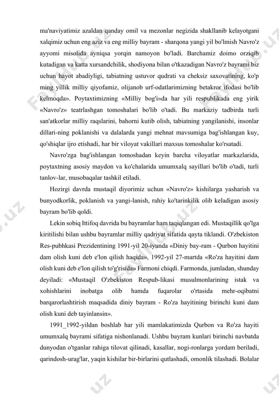 ish tadbirlari amalga oshiriladi. barcha kasb egalari «navro'z»ga atab o'zlarining xayriyalarini, hadyalarini tayyorlaydilar. «navro'z» arafasida va bayram kunlari sumalak, halim, ko'k somsa, ko'k chuchvara va boshqa turli-tuman taomlar pishiriladi. qizlar «navro'z»da kiyadigan liboslarni tay-yorlashga kirishishadi. «navro'z»ga san'at ahli alohida tayyorgarhk ko'radilar. ular «navro'z»ga bag'ishlangan kuy, qo'shiq, raqs tomoshalarini qunt bilan tayyorlaydilar va turli joylarda, sayilgohlarda xalqqa ijro etib beradilar. «navro'z» kunlari shahar va qishloqlarda katta tomoshalar, tantanalar va xalq sayillari bo'lib o'tadi. «yuksak ma'naviyat - yengilmas kuch» kitobida aytilganidek: «milliy ma'naviyatimiz azaldan qanday omil va mezonlar negizida shakllanib kelayotgani xalqimiz uchun eng aziz va eng milliy bayram - sharqona yangi yil bo'lmish navro'z ayyomi misolida ayniqsa yorqin namoyon bo'ladi. barchamiz doimo orziqib kutadigan va katta xursandchilik, shodiyona bilan o'tkazadigan navro'z bayrami biz uchun hayot abadiyligi, tabiatning ustuvor qudrati va cheksiz saxovatining, ko'p ming yillik milliy qiyofamiz, olijanob urf-odatlarimizning betakror ifodasi bo'lib kelmoqda». poytaxtimizning «milliy bog'i»da har yili respublikada eng yirik …