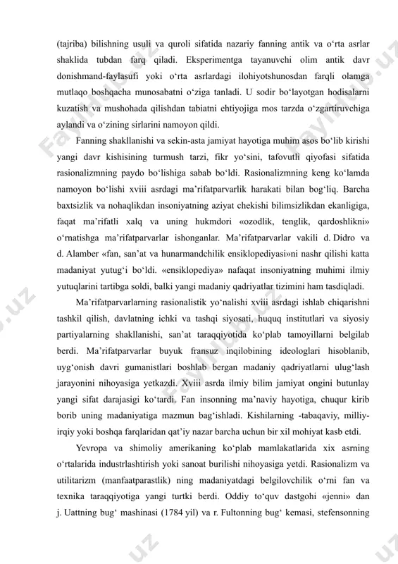 ng ideologlari hisoblanib, uyg‘onish davri gumanistlari boshlab bergan madaniy qadriyatlarni ulug‘lash jarayonini nihoyasiga yetkazdi. xviii asrda ilmiy bilim jamiyat ongini butunlay yangi sifat darajasigi ko‘tardi. fan insonning ma’naviy hayotiga, chuqur kirib borib uning madaniyatiga mazmun bag‘ishladi. kishilarning -tabaqaviy, milliy-irqiy yoki boshqa farqlaridan qat’iy nazar barcha uchun bir xil mohiyat kasb etdi. yevropa va shimoliy amerikaning ko‘plab mamlakatlarida xix asrning o‘rtalarida industrlashtirish yoki sanoat burilishi nihoyasiga yetdi. rasionalizm va utilitarizm (manfaatparastlik) ning madaniyatdagi belgilovchilik o‘rni fan va texnika taraqqiyotiga yangi turtki berdi. oddiy to‘quv dastgohi «jenni» dan j. uattning bug‘ mashinasi (1784 yil) va r. fultonning bug‘ kemasi, stefensonning parovozidan (1814 yil) birinchi yer osti temir yo‘liga (1863 yil) o‘tilishi injenerlik fikrining o‘sishini ko‘rsatdi. bug‘ va elektrlashtirish, telefon va telegraf davri, astronomiya, geologiya, biologiya, ximiya sohalarida ajoyib kashfiyotlar bo‘lgan vaqt insoniyat madaniyatini yangi bosqichga ko‘tardi. p. sorokinning xulosasi bilan aytganda «faqat birgina xix asrdagi kashfiyot va yangiliklarning o‘zi oldingi asrlardagi kashfiyotlarning …