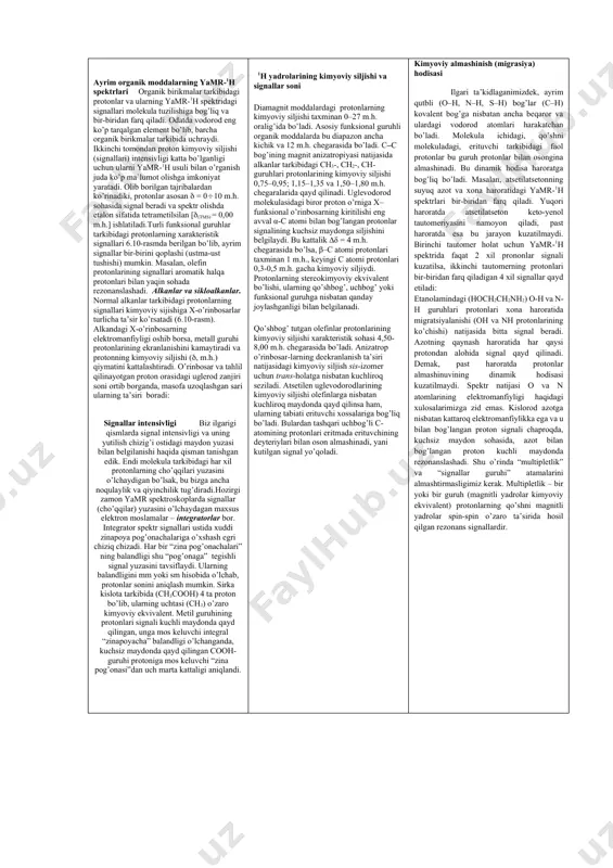 ash) tebranish chastotalarini keskin o’zgartiradi, bu esa iq spektrda yaqqol ko’rinadi. izotop siljishlar 10b, 11b, 12c, 13c, 14n, 15n, 16o, 18o juftliklarida doimo kuzatiladi. yamr spektrlari va molekula tuzilishi. ekvivalentlik, simmetriya va xirallik. yamr tahlil qilingan adabiyotlarda yozilishicha, ikki qoida mavjud: - kimyoviy ekvivalent yadrolar bir-biriga mos keluvchi signallar namoyon qiladi; - yamr spektrlaridagi ekvivalent yadrolardan o’zaro spin-spin ta’sir qayd qilinmaydi. bu qoidalardan foydalanib, kimyoviy birikmalarning tuzilishi haqida xulosa chiqarish mumkin. misol tariqasida ikki almashingan benzol molekulalarining yamr-1h spektrini (6.24-rasm) ko’rib chiqamiz. molekulyar simmetriya qoidalariga ko’ra bu spektrlarni sifatli tahlil qilish mumkin. para-dixlorbenzolning tuzilishi ozaro simmetrik bo’lgani uchun undagi h2,6 va h3,5 protonlar ham kimyoviy, fazoviy va magnit jihatidan o’zaro ekvivalent bo’ladi va ular bir xil signal beradi (c). meta-dixlorbenzol uch xil kimyoviy noekvivalent protonlar tutgani uchun murakkab ab2c spin-spin sistema hosil qiladi (b). orto-dixlorbenzol ham simmetrik spektr hosil qilishi lozim [aa`bb` spin tizimi yoki (ab)2]. 13c yadrolari signallarining kimyoviy …
