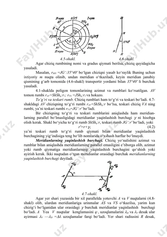 da avval chorak nomi yozilib, uning ketidan ikki nuqta qo‘yiladi-da, rumb burchagining soniy qiymati yoziladi. 4.5-shaklda o nuqtadan choraklar bo‘yicha chiqqan nurlarning azimutlari, rumblari va chorakdagi rumb nomlari ko‘rsatilgan. oa chiziq i chorakda bo‘lganidan uning rumbi shshq:r1 tarzida, ov chiziq ii chorakda, rumbi jshq:r2, os chiziq iii chorakda, rumbi jg‘:r3 va od chiziq iv chorakda, rumbi shg‘:r4 tarzida yoziladi. 4.5-shakl. 4.6-shakl. agar chiziq rumbining nomi va gradus qiymati berilsa, chiziq quyidagicha yasaladi. masalan, rmn =jg‘:35°40' bo‘lgan chiziqni yasab ko‘raylik buning uchun ixtiyoriy m nuqta olinib, undan meridian o‘tkaziladi, keyin meridian janubiy qismining g‘arb tomonida (4.6-shakl) transportir yordami bilan 35°40' li burchak yasaladi. 4.1-shaklda poligon tomonlarining azimut va rumblari ko‘rsatilgan. av tomon rumbi rav=shshq:r1; rvs =jshq:r2 va hokazo. to‘g‘ri va teskari rumb. chiziq rumblari ham to‘g‘ri va teskari bo‘ladi. 4.7-shakldagi av chiziqning to‘g‘ri rumbi rav=shshq:r bo‘lsa, teskari chiziq va ning rumbi, ya’ni teskari rumbi rva=jg‘:r' bo‘ladi. bir chiziqning to‘g‘ri va teskari …