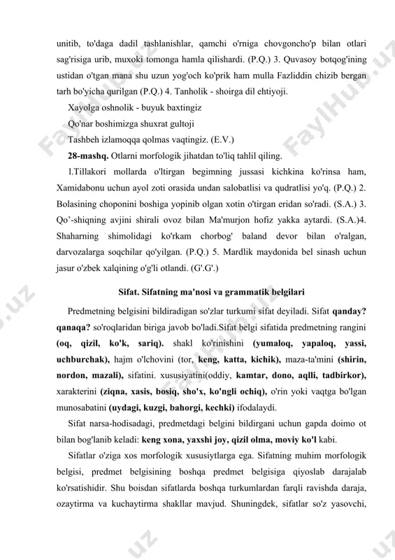 imo ot bilan bog'lanib keladi: keng xona, yaxshi joy, qizil olma, moviy ko'l kabi. sifatlar o'ziga xos morfologik xususiytlarga ega. sifatning muhim morfologik belgisi, predmet belgisining boshqa predmet belgisiga qiyoslab darajalab ko'rsatishidir. shu boisdan sifatlarda boshqa turkumlardan farqli ravishda daraja, ozaytirma va kuchaytirma shakllar mavjud. shuningdek, sifatlar so'z yasovchi, shakl yasovchi qo'shimchalar tizimiga ham ega. sifatlar gapda asosan. sifatlovchi aniqlovchi vazifasida keladi. og'ir tabiatlik, ulug' gavdalik, ko'rkam va oq yuzlik, kelishgan qora ko'zlik mutanosib qarashlik va endigina murti sabz urgan yigit (a.qod.) hol va kesim vazifalarida keladi:.mag'rur holda cho'ntagidan bitta o'n so'mlik chiqarib, bo'lingan to'p ustiga tashladi. (f. mai.) chodirning ichi o'rdaday keng tagiga somon va poxol to'shalib ustiga brezent tashlangan. (o.yo.) sifatlar otlashganda ega, qaratqichli aniqlovclii, to'ldiruvchi vazlfalarida keladi: mard maydonda bilinar. (maqol.) kattaning kichigi bo'lguncha, kichikning kattasi bo'l. (maqol.) yaxshini yaxshi deydilar. (maqol.) kabi. asliy va nisbiy sifatlar sifatlar ma'no xususiyatlariga ko'ra har xil.binobarin, ayrim sifatlar predmet belgisini …