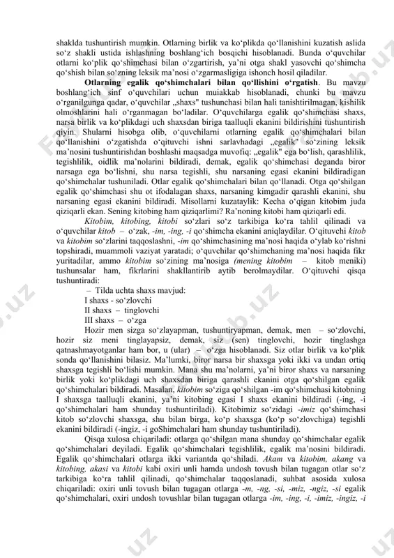 ‘quvchilarning nutqi va tafakkurini o‘stirish vazifasi esa mavzuni o‘rganishning barcha bosqichlarida hal qilinadi. grammatik materialni o‘rganish va orfografik malaka hosil qilishning butun jarayoni o‘quvchilar lug‘atini boyitishga, bog‘lanishli nutq malakalari va fikrlash qobiliyatlarini o‘stirishga qaratiladi. so‘z turkumi sifatida ot muayyan leksik ma’nolari va grammatik belgilari bilan ajralib turadi. barcha otlarning umumiy leksik ma’nosi shaxs va narsani ifodalash hisoblanadi. ot jonli mavjudotlar (kishi, qush, hayvon, asalari), yer va osmonga oid narsalar (quyosh, yulduz, daryo, tog‘), o‘simliklar (paxta, beda, gul), voqealar (yig‘in, majlis), tabiat hodisalari (shamol, bo‘ron, yomg‘ir, momaqaldiroq), belgi-xususiyat (ahillik, kuchlilik, samimiyat), harakat-holat (uyqu, sevinch, kurash), o‘rin va vaqt (yoz, bahor, joy) nomlarini bildiradi. otlarning grammatik belgilari: otlar birlik va ko‘plikda qo‘llanadi, egalik qo‘shimchalari bilan o‘zgaradi, kelishiklar bilan turlanadi, gapda ko‘proq ega, to‘ldiruvchi, aniqlovchi, shuningdek, hoi va kesim vazifasida keladi. ot nutqda sifat, son, olmosh, fe’l bilan birika oladi. otning ma’nolari va grammatik belgilari xiyla murakkab, shuning uchun ham ot haqidagi bilim …