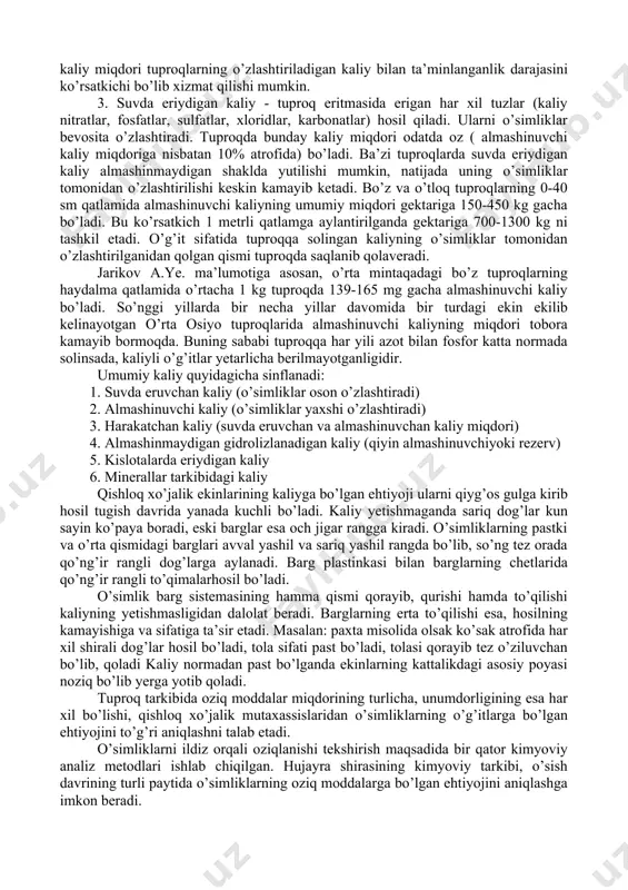var qo’shimcha g’alla ekinlari kartoshka qand lavlagi karam beda (pichan) kungaboqar 2-2,5 20,0 30 70 10 1,8 4-6 12,0 20 40 - 7,5 45-77 200 175 310 150 360 har xil tuproqlarda kaliyning (k2o) miqdori 0,5-3% gacha bo’ladi, kaliy miqdori ayniqsa ularning mexanik tarkibiga bog’liq. kaliy tuproqlarning loyqa fraksiyasida ko’p bo’ladi. shu sababli og’ir soz tuproq va qumoq tuproqlarda, qumli va qumloq tuproqlardagiga qaraganda kaliy ko’p bo’ladi. trofli tuproqlarda kaliy juda kam (0,03-0,05%) bo’ladi ko’pchiliq madaniy qumoq tuproqlarda kaliy 2-2,5% ni tashkil etadi. tuproqda kaliyning asosiy manbai kaliy minerallari bo’lib, o’rta osiyo tuproqlarida bu ko’rsatkich 1-3% ni tashkil etadi. kaliyning tuproqdagi umumiy miqdori azotga nisbatan 5-50, fosforga nisbatan 8-40 marta ko’p. tuproqlarning haydalma qatlamida k2o ning umumiy zahirasi 50-75 ming kg/ga ga to’g’ri keladi, lekin kaliyning asosiy qismi (98-99%) tuproqda erimaydigan va o’simliklar qiyin o’zlashtiradigan alyumosilikatli birikmalar holida bo’ladi. tuproqdagi kaliy birikmalarini harakatchanlik darajasiga va o’simliklar o’zlashtira olishiga qarab kaliy …