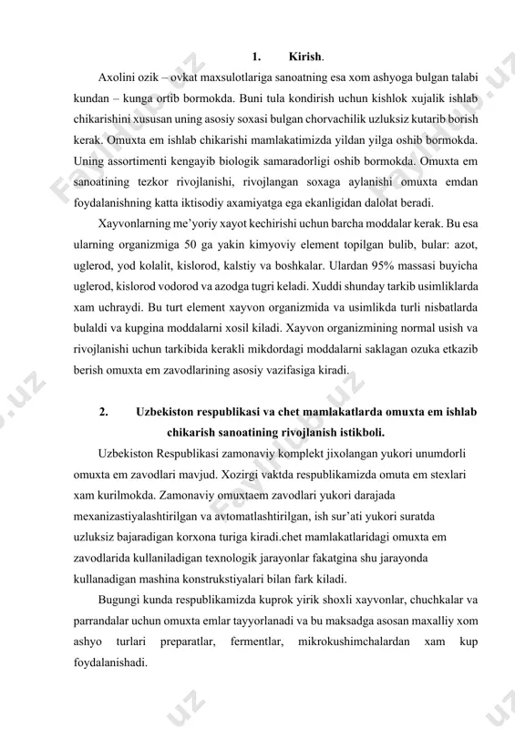 stexlari xam kurilmokda. zamonaviy omuxtaem zavodlari yukori darajada mexanizastiyalashtirilgan va avtomatlashtirilgan, ish sur’ati yukori suratda uzluksiz bajaradigan korxona turiga kiradi.chet mamlakatlaridagi omuxta em zavodlarida kullaniladigan texnologik jarayonlar fakatgina shu jarayonda kullanadigan mashina konstrukstiyalari bilan fark kiladi. bugungi kunda respublikamizda kuprok yirik shoxli xayvonlar, chuchkalar va parrandalar uchun omuxta emlar tayyorlanadi va bu maksadga asosan maxalliy xom ashyo turlari preparatlar, fermentlar, mikrokushimchalardan xam kup foydalanishadi. 3. ozuka va omuxta emning umumiy tafsiloti. usimlik va xayvonlardan olinadigan maxsulotlar, shuningdek mineral moddalar kishlok xujalik xayvonlari uchun ozuka bulib xisoblanadi. chorvachilik amaliyotida ozuka ularning kelib chikishidan, konsistenstiyasi va ozukaviyligidan boglik xolda dagal, sersuv, konstentrlangan, mineralli va turli ishlab chikarish chikindilariga bulinadi. emdagi foydalanishda uning foydalanishda uning samaradorligini yanada oshirish uchyaun iular bilan xayvonlarni aloxida bokish orkali emas, balki omuxta em kurinishidagi emlar bilan bokkanda erishish mumkin. omuxta em resteptga mos ravishda 6 – 12 turladagi turli ozuka maxsulotlari (komponentlar, ingredientlar) ni natijasida olingan maxsulotlardir. …