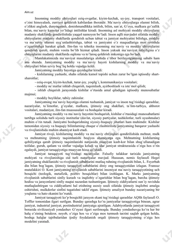 iyot qoldirish kabilardan iboratdir. ma`naviy ehtiyojlarga olamni bilish, o’zlikni anglash, dunyoqarash, donishmandlikka intilish, bilim, san`at, g’oya, mafkura go’zallik bilan, ma`naviy kamolot yo’lidagi intilishlar kiradi. insonning asl mohiyati moddiy ehtiyojlarni madaniy shakllarda qondirilishida yaqqol namoyon bo’ladi. inson aqlli mavjudot sifatida moddiy ehtiyojlarini madaniy shakllarda qondirish uchun tabiat va jamiyat mohiyatini bilishga, moddiy va ma`naviy olamni uyg`unlashtirishga, tabiat va jamiyatni o’z maqsadlariga mos ravishda o’zgartirishga harakat qiladi. ilm-fan va tehnika insonning ma`naviy va moddiy ehtiyojlarini qondirish quroli, muhim vosita bo’lib hizmat qiladi. inson yuksak ma`naviyat tufayligina o’z ehtiyojlarini madaniy shakllarda oqilona va to’laroq qoldirish imkoniga ega bo’ladi. mamlakatimizda ma`naviyat masalalariga alohida e`tibor berilayotganining sababi ham ana shunda. jamiyatning moddiy va ma`naviy hayoti kishilarning moddiy va ma`naviy ehtiyojlari bilan uzviy bog’liq holda vujudga keldi. jamiyatning moddiy hayotiga quyidagilar kiradi: - kishilarning yashashi, shahs sifatida kamol topishi uchun zarur bo’lgan iqtisodiy shart-sharoitlar; - oziq-ovqat, kiyim-kechak, turar-joy, yoqilg`i, kommunikasiya vositalari; - moddiy ne`matlar ishlab chiqarish, …