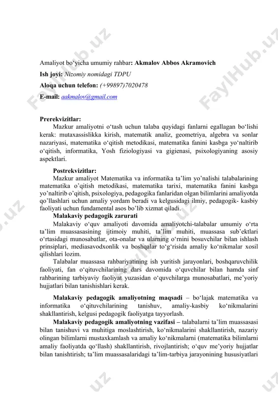 iy tadbirlar o‘tkazilishi va ularning me’yoriy hujjatlarini rasmiylashtirilishi va boshqalar to‘g‘risida ko‘nikmalarga ega bo‘lishadi. amaliyotchi talabalarning pedagogik faoliyati mazmuni amaliyot yakunida quyidagi vazifalar bajarilishiga ko‘ra amaliyotchi talaba 100 ballik tizimda baholanadi. amaliyot kreditlarini egallash uchun minimum 60 ball to‘plash zarur. amaliyot davomiyligi: 16 akademik xafta (xaftada 5/6 kun) jami 16*5=80 kun. ballar taqsimoti: davomat: 90-100% bo‘lganda: 10 ball, 70-80% bo‘lganda 5 ball, 60-70% bo‘lganda 3 ball, 59 va undan past bo‘lganda (har qanday sababga ko‘ra) ball taqdim etilmaydi. (maktab rahbariyati tomonidan nazorat qilinadi va yakunda ball belgilanadi) tadbirlarda ishtirok etish: 20 ball (jadvalda ballar taqsimot qilinadi, maktab rahbariyati tomonidan belgilanadi) topshiriqlarni bajarish: 60 ball. (jadvalda taqsimot qilinadi, otmdan biriktirilgan o‘qituvchi tomonidan belgilanadi) xisobot taqdim etish: 10 ball. (kafedra mudiri tomonidan belgilanadi) izoh: - talabalar topshiriqlar ijrosini elektron platforma orqali dedlaynga muvofiq otmdagi professor-o‘qituvchiga taqdim etib boradi. 5-kurslarning amaliyot jarayonini baholashda yuqorida qayd etilgan taqsimot asosida amalga oshiriladi va amaliyot yakunida …