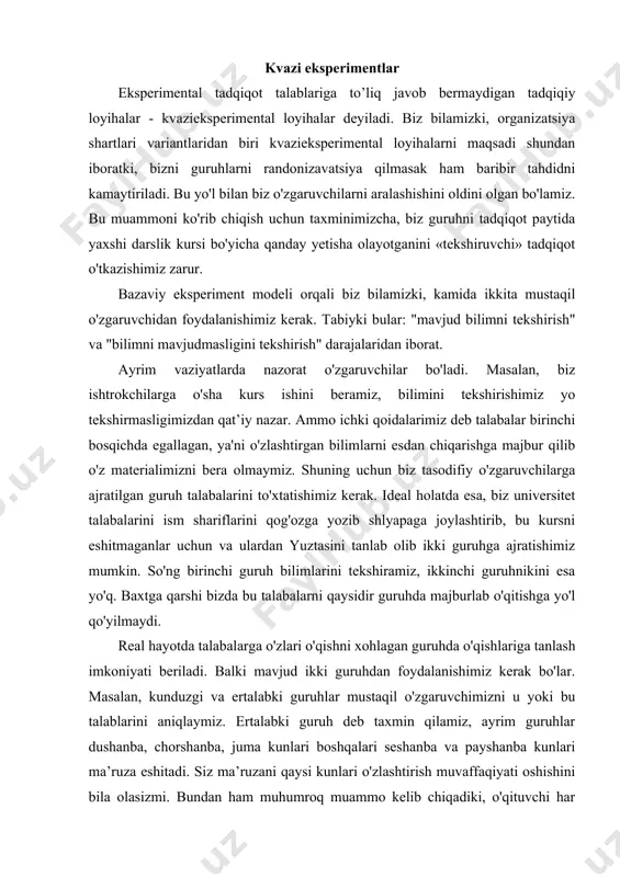 rini aniqlaymiz. ertalabki guruh deb taxmin qilamiz, ayrim guruhlar dushanba, chorshanba, juma kunlari boshqalari seshanba va payshanba kunlari ma’ruza eshitadi. siz ma’ruzani qaysi kunlari o'zlashtirish muvaffaqiyati oshishini bila olasizmi. bundan ham muhumroq muammo kelib chiqadiki, o'qituvchi har seminarda yo har yili o'sha kursni bittagina bo'limini o'qiyversin. sizningcha, bahorgi yo kuzgi talabalar yoki bu yilgi yo kelasi yilgi ta'lim unumdorligini oshishini bila olamizmi va shunga o'xshash savollar. bir ishtirokchidan iborat eksperimentlar tadqiqiy loyihaga bir ishtirokchi jalb etiladigan loyihalar bir kishili loyihalar deyiladi. qaysidir guruhni xulqini baholayotgan bo'lsak, mutlaq o'zgaruvchini qaysidir bosqichda to'qnash kelgan bo'lsa u holda bir martalik test xulosalarini birinchi guruhda loyihalari ishlatiladi. ekvivalent bo'lmagan guruhlarda bir martalik test xulosalarini loyihalash ekvivalent bo'imagan guruhlarda bir martalik test xulosalari rejasida asosiy muammo shunga qaratilgan bo'ladiki, bu vaziyatda har qanday kuzatuvni ajratish shartli ravishda ta'sir ko'rsatishi va tanlanma guruhda bo'lishi kuzatiladi. qanchalik guruhlar o'xshash bo'lsa shunchalik natijalar o'xshash bo'ladi. oldindan va xulosaviy …