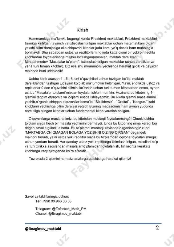 z” , “orbital” , “kenguru” kabi kitoblarni yechishga bilim darajasi yetadi! bizning maqsadimiz ham aynan yuqorida nomi tilga olingan kitoblar uchun fundamental kitob yaratish bo’lgan. o’quvchilarga maslahatimiz, bu kitobdan mustaqil foydalanmang?! chunki ushbu to’plam sizga hech bir masala yechimini bermaydi. unda bu kitobning nima keragi bor degan savol tug’iladi, albatta. bu to’plamni mustaqil ravishda o’rganishingiz xuddi “maktabga chiqmagan bolaga yozishni o’zing o’rgan” degandek ma’noni beradi, ya’ni ustoz yoki repititor sizga bu to’plamdan oqilona foydalanishingiz uchun yordam beradi. har qanday ustoz yoki repititorga tizimlashtirilgan, misollari ko’p va turli xillikka asoslangan masalalar to’plamidan foydalanish, bir nechta keraksiz kitoblarga vaqt ajratganda ko’ra afzaldir… tez orada 2-qismini ham siz azizlarga ulashishga harakat qilamiz! savol va takliflaringiz uchun: tel: +998 99 966 36 36 telegram: @zafarbek_math_pm chanel: @ibragimov_maktabi 2 1-§. natural sonlar va ularning qo’llanilishi. 1-misol: raqamlar bilan yozing: uch yuz ellik yetti ming to’rt yuz sakson besh to’qqiz yuz olti ming ikki yuz uch …