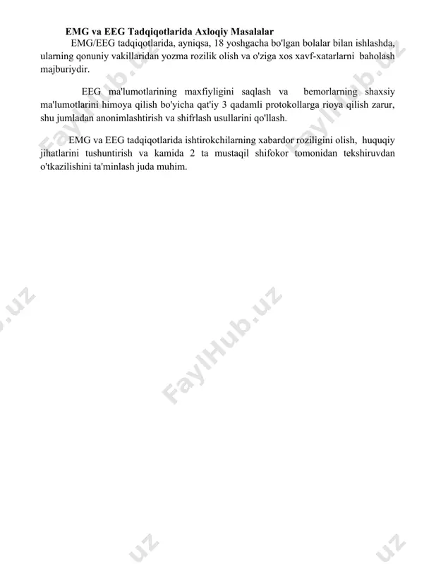 ydigan diagnostika usulidir. emg va eeg tadqiqotlarida axloqiy masalalar emg/eeg tadqiqotlarida, ayniqsa, 18 yoshgacha bo'lgan bolalar bilan ishlashda, ularning qonuniy vakillaridan yozma rozilik olish va o'ziga xos xavf-xatarlarni baholash majburiydir. eeg ma'lumotlarining maxfiyligini saqlash va bemorlarning shaxsiy ma'lumotlarini himoya qilish bo'yicha qat'iy 3 qadamli protokollarga rioya qilish zarur, shu jumladan anonimlashtirish va shifrlash usullarini qo'llash. emg va eeg tadqiqotlarida ishtirokchilarning xabardor roziligini olish, huquqiy jihatlarini tushuntirish va kamida 2 ta mustaqil shifokor tomonidan tekshiruvdan o'tkazilishini ta'minlash juda muhim. 📌xulosa elektromiografiya va elektroensefalografiya nerv-mushak faoliyatini va miya elektr faolligini o'rganishda muhim diagnostik usullar bo'lib, turli nevrologik va mushak kasalliklarini aniqlashga yordam beradi. ularning qo'llanilishi aniq tashxis qo'yish va samarali davolashni rejalashtirishda beqiyos ahamiyatga ega. 📚foydalanilgan adabiyotlar 1. de luca, c. j. (2002). surface electromyography: detection and recording. in: clinical neurophysiology, 113(7), 1344-1351. 2. merletti, r., farina, d. (2002). surface electromyography: signal processing and applications. ieee transactions on biomedical engineering, 49(12), 1251–1260. …