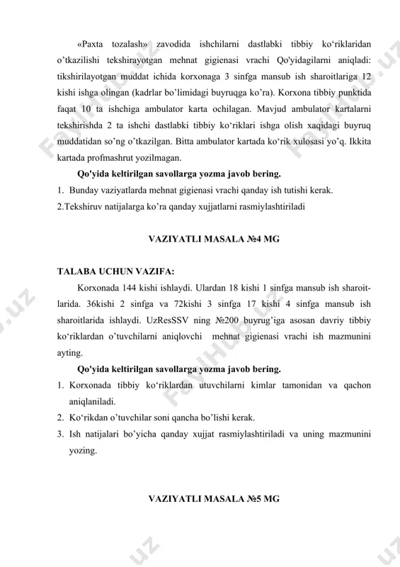 kishi 1 sinfga mansub ish sharoit-larida. 36kishi 2 sinfga va 72kishi 3 sinfga 17 kishi 4 sinfga mansub ish sharoitlarida ishlaydi. uzresssv ning №200 buyrug’iga asosan davriy tibbiy ko‘riklardan o’tuvchilarni aniqlovchi mehnat gigienasi vrachi ish mazmunini ayting. qo'yida keltirilgan savollarga yozma javob bering. 1. korxonada tibbiy ko‘riklardan utuvchilarni kimlar tamonidan va qachon aniqlaniladi. 2. ko‘rikdan o’tuvchilar soni qancha bo’lishi kerak. 3. ish natijalari bo’yicha qanday xujjat rasmiylashtiriladi va uning mazmunini yozing. vaziyatli masala №5 mg talaba uchun vazifa: poliklinika ko’z vrachiga ko’zida qattiq og’riq shikoyati bilan qurilishda ishlovchini olib kelingan. tekshirilishi natijasida u elektr payvandchiga yordam berish ishlarini shxv siz bajargan. elektrooftalmiya tashxisi 14.05 da soat 12 da kuyilib bemorga yordam kursatilib uyga junatilgan. seomvajsx ga kasallik xakidagi shoshilinch xabarnomani 16.05 ertalab soat 9 ga yuborilgan. mehnat gigienasi vrachi bu xabarnomani 17.05 ertalab soat 9 da olib korxonaga borib kasallik sababini uzi aniklab kerakli xujjatlarni rasmiylashtirgan. qo'yida keltirilgan savollarga yozma …