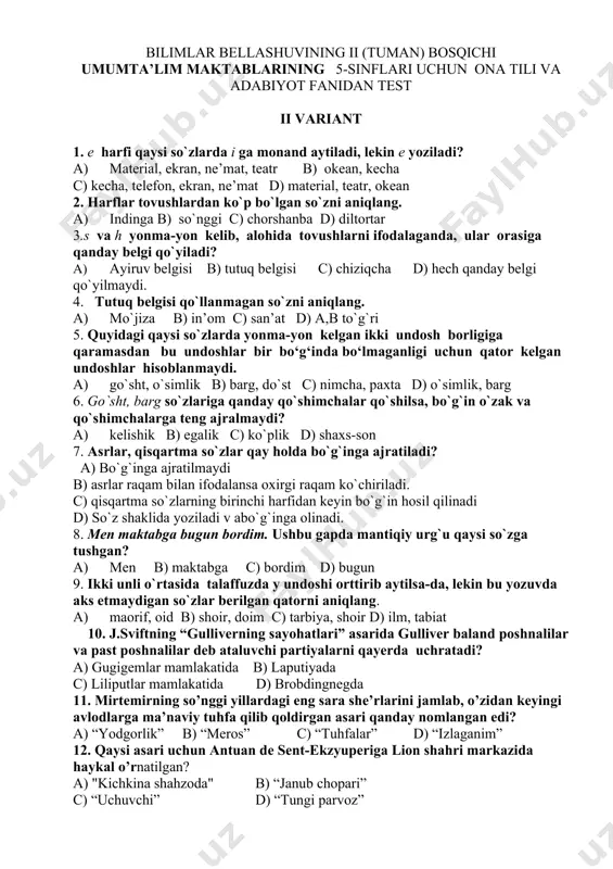 16 b) 22, 18, 17 c) 20, 18, 16 d) 23, 19, 18 19. “daniyaning odens shahrida tug’ilgan kopengagen universitetida o’qigan gyugo, balzak, dyumo, dikkens, geyne kabi buyuk ijodkorlar bilan muloqotda bo’lgan”. ushbu tarjimai hol qaysi ijodkorga tegishli? 20. a.qodiriyning “uloqda” hikoyasida uloq chopish paytida halok bo’lgan obrazni aniqlang. 21.“qimmatbaho liboslarga burkangan kazoo-kazolar “o’tsinlar-o’tsinlar” bilan to’rdan joy oladilar. poygakda eski to’n kiygan bir darvesh qisinibgina o’tirardi”. ushbu parcha qaysi asardan olingan va muallifi kim? 22. “ko’nglimda dardlarim daryodek oqin” .ushbu misra muallifini aniqlang. 23. mazkur bayt a.navoiyning qaysi asaridan olingan? yaxshidur avvalg’isi xud begumon, lek ikkinchisi ham ermas yomon. 24. eh, attang, shuncha mehnat qilsang-u, mehnating ko’kka sovurilsa. ushbu gapdan kirish so’zni toping. 25. ozaytirma sifat shakli sifatning qaysi ma’no turidan yasaladi? bilimlar bellashuvining ii (tuman) bosqichi umumta’lim maktablarining 5-sinflari uchun ona tili va adabiyot fanidan test ii variant 1. e harfi qaysi so`zlarda i ga monand aytiladi, lekin e …