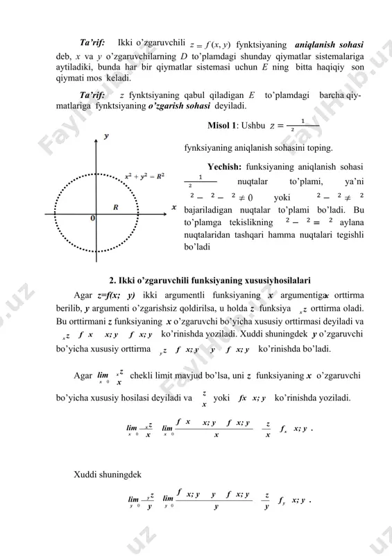 huningdek lim y 0 y z y lim f y 0 x; y y f x; y y z y f y x; y . z=f(x; y) funksiyaning to’la orttirmasiz f x x; y y f x; y formula yordamida topiladi. boshqacha aytganda to’la orttirma, funksiyaning xususiy orttirmalari yig’indisiga teng. z=f(x; y) funksiyaning (x0; y0) nuqtadagi limiti: lim f x; y xx0 y0 a. y z=f(x; y) funksiyaning (x0; y0) nuqtadagi uzluksizligi:lim z 0. x 0 y 0 z=f(x; y) funksiyaning to’la differensiali xususiy hosilalarning erkli o’zgaruvchilar differensiallari ko’paytmalarining yig’indisiga teng: dzz dx x z y dy. shuningdek misol 2. zx2 y2 d 2 z funksiyaning xususiy orttirmalarini, to’la orttirmasini,2 z x2 dx 2 2 2 z dxdy x y 2 z y2 dy . 2 uzluksizligini, xususiy hosilalarini, to’la differensialini, (2; 3) nuqtadagi limitini aniqlang. yechilishi. xususiy orttirmalar: x z x x 2 y 2 x 2 y 2 …