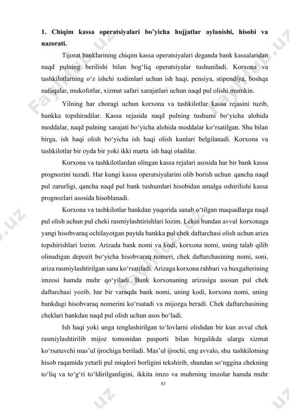 bank nomi, uning kodi, korxona nomi, uning bankdagi hisobvaraq nomerini ko‘rsatadi va mijozga beradi. chek daftarchasining cheklari bankdan naqd pul olish uchun asos bo‘ladi. ish haqi yoki unga tenglashirilgan to‘lovlarni olishdan bir kun avval chek rasmiylashtirilib mijoz tomonidan pasporti bilan birgalikda ularga xizmat ko‘rsatuvchi mas’ul ijrochiga beriladi. mas’ul ijrochi, eng avvalo, shu tashkilotning hisob raqamida yetarli pul miqdori borligini tekshirib, shundan so‘nggina chekning to‘liq va to‘g‘ri to‘ldirilganligini, ikkita imzo va muhrning imzolar hamda muhr namunasi tushirilgan kartochkalar bilan solishtirib ko‘radi. hammasi to‘g‘ri bo‘lsa, chekning burchagidagi nazorat markasini qirqib olib, pasport bilan birga mijozga qaytarib beradi. nazoratchi yana bir bor tekshiruv o‘tkazib, so‘ng rekvizitlarni kassaning chiqim jurnaliga qayd qiladi. chiqim jurnalida sana, hisobvaraq nomeri, chek summasi, hisobot simvoli, korrespondensiya hisobvarag‘i nomeri ko‘rsatiladi. nazoratchi chiqim kassa jurnali bilan birgalikda cheklarni ichki tartibda kassaga topshiradi. kassir mijozni chaqirib uning pasporti va nazorat markasini oladi. nazorat markasi nomeri chek nomeri bilan to‘g‘ri kelsa, chekdagi …