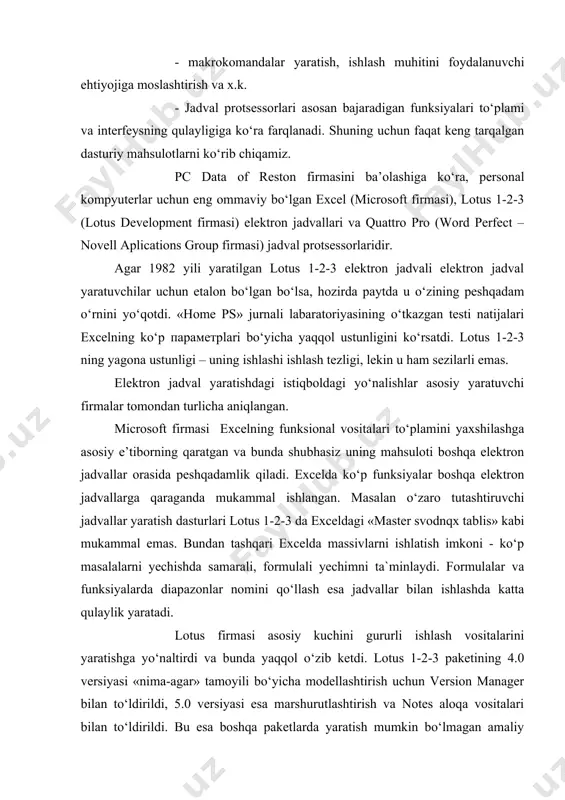 yaratish mumkin bo‘lmagan amaliy dasturlarni yaratish imkoninni beradi. lotus 1-2-3 bir qator kuchli tomonlarga egaki, bunda grafiklar yaratish va tahrirlashning soddaligini hamda uch o‘lchovli jadvallarning o‘ta mantiqiy to‘zilishini kiritish mumkin. yana jadvallar bilan guruhli ishlashni takomillashtirish ko‘zda tutilmoqda: team consolidate foydalanuvchilar gururiga elektron jadval nusxasini taxrir qilish va keyin uni birlashtirish imkonini yaratadi. paketning windows 95 versiyasi uchun lotus script dasturlash tili ham qo‘shiladi. quattro pro paketi test natijasida yetarli darajada yuqori ba’o oldi, lekin paketning xech bir xususiyati o‘ziga katta e’tiborni tortmadi. eng jozibali tomoni ma’lumot saralash imkoniyati va foydalanishning qulayligi bo‘lib, u excelda ham juda ajoyib amalga oshirilgan. shu bilan bir qatorda quattro proning grafik imkoniyatlarini o‘zlashtirishda murakkabliklar, yordamchi ma’lumot hajmining yetarli emasligi ko‘zatildi. hozirgi paytda elektron jadvallar bozorida yuzaga kelgan vaziyatga ko‘ra yagona karvonboshi microsoft firmasi bo‘lib, elektron jadvallardan foydalanuvchilarning 80%i excelni afzal ko‘radi. mahsulot sotish ‘ajmi bo‘yicha ikkinchi o‘rinda lotus 1-2-3, keyin esa quattro prohisoblanadi boshqa …
