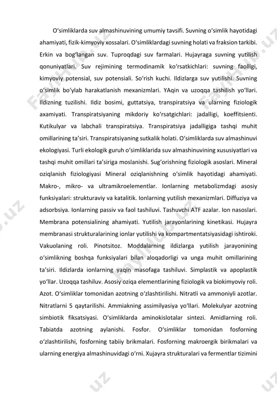 shtirilishi. nitratli va ammoniyli azotlar. nitratlarni 5 qaytarilishi. ammiakning assimilyasiya yo‘llari. molekulyar azotning simbiotik fiksatsiyasi. o‘simliklarda aminokislotalar sintezi. amidlarning roli. tabiatda azotning aylanishi. fosfor. o‘simliklar tomonidan fosforning o‘zlashtirilishi, fosforning tabiiy brikmalari. fosforning makroergik birikmalari va ularning energiya almashinuvidagi o‘rni. xujayra strukturalari va fermentlar tizimini hosil bo‘lishida fosforli birikmalarning ishtiroki. o‘simliklarning fosforli zahira birikmalari. kaliy. kaliyning protoplazma xossalariga, oqsillar sinteziga va fermentlar faolligiga ta’siri. to‘qimalarda ionlar balansining saqlanishida kaliyning o‘rni. kalsiy. xujayra qobig‘ining hosil bo‘lishi, membranalar struktura butunligining saqlanishida kalsiyning ishtiroki. magniy. magniy va xlorofill. magniyni ribosomalarning shakllanishidagi va fosfat guruxlarini ko‘chirishdagi o‘rni. mikroelementlar. mikroelementlarning o‘simliklar metabolizmidagi o‘rni. mis, marganets, molibden, rux, bor va boshqa mikroelementlarning fiziologik roli. mikroelementlar fermentlar tizimini faollashtiruvchi va prostetik guruh komponentlaridir. fotosintez va nafas olish jarayoni elektron transport zanjirining shakllanishi va faoliyatida mikroelementlarning ishtiroki. mikroelementlar va o‘sish jarayoni. oziqa aralashmalari. fiziologik nordon va fiziologik asosli tuzlar. ionlarning o‘zaro ta’siri. dehqonchilikda o‘g‘itlar qo‘llashning fiziologik asoslari. o‘simliklarni tuproqsiz …