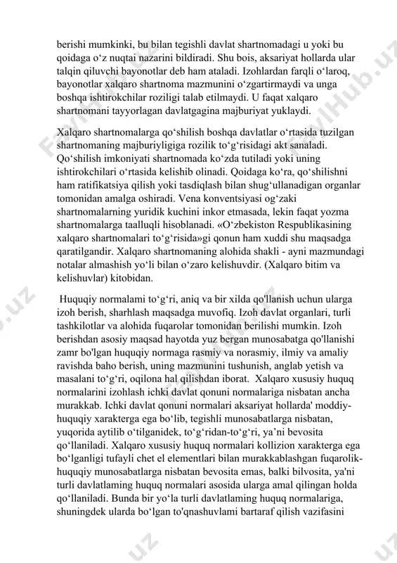 dagi shartnoma kabi shartnomalar ham ko‘pchilikni tashkil etadi. izoh bergan davlat uni istalgan paytda bekor qilishi mumkin. agar ishtirokchilarning muayyan qismi, shuningdek shartnomaning maqsad va printsiplari uni barcha ishtirokchilarning yalpi ravishda qabul qilishini talab etsa, u holda shartnomaga izohlarni ham barcha ishtirokchilar tomonidan qabul qilinishi taqozo etiladi. boshqa hollarda ishtirokchilardan muayyan qismining izohga nisbatan bildirgan e’tirozlari izoh bergan davlatning shartnomada ishtirok etishiga monelik qilmaydi. bir yil davomida izohga nisbatan e’tiroz bildirilmasa, uni ishtirokchi qabul qilgan hisoblanadi. xalqaro tashkilotning ta’sis hujjatiga bildiradigan izohni tegishli davlatning qabul qilishi joizdir. izohning yuridik oqibatlari shartnomaga uni tuzgan tomonlar va qabul qilgan tomonlar o‘rtasidagi munosabatlarga daxldor o‘zgartirishlar kiritishdan iboratdir. agar ayrim tomonlar izoh beruvchi davlat bilan o‘zaro munosabatlariga daxldor izohlarga e’tiroz bildirsa, u holda bunday qoida qabul qilinmaydi. izoh boshqa ishtirokchilar o‘rtasidagi munosabatlarning o‘zgarishiga olib kelmaydi. izohdan tashqari, davlatlar xalqaro shartnomaga bayonot ham berishi mumkinki, bu bilan tegishli davlat shartnomadagi u yoki bu qoidaga o‘z …