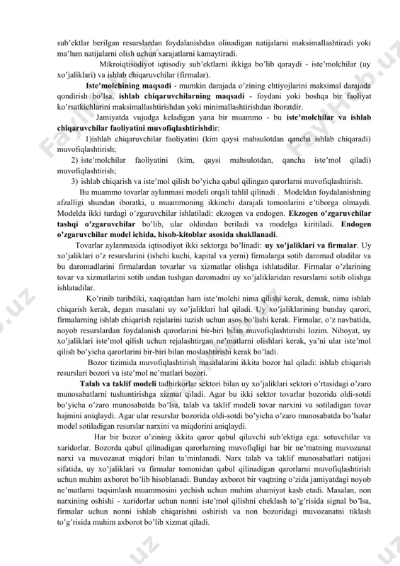 axsus bozorlardagi o`zaro aloqalarini, firma va uy xo`jaliklarining iqtisodiy qaror qabul qilishi va ularning bozordagi o`zaro aloqalarini, raqobat va ishchilar daromadi qanchalik ularning hatti-harakatlariga ta’sir qilishini ham o`rganadi. mikroiqtisodiyotning yana boshqa bir muhim jihati tarmoqlarda, masalan sanoat tarmoqlarida bozorlardan tashkil topgan eng yirik tuzilmalar hosil bo`lishida iqtisodiyot sub’ektlarining o`zaro munosabatlarini o`rganishdir. mikroiqtisodiyot shu narsani, masalan, amerika avtomobil sanoatining tarixiy rivojlanish mantiqini, avtomobil bozorida ishlab chiqaruvchilar va iste’molchilar qanday o`zaro munosabatga kirishishlarini anglab olishga yordam beradi. bu fan avtomobillarga narx qanday belgilanishini, avtomobil kompaniyalar yangi zavodlar qurilishiga qanday mablag’larni investitsiya qilishlarini, yiliga qancha avtomobil ishlab chiqarilishini tushuntirib beradi. mikroiqtisodiyot ayrim firmalar va iste’molchilar faoliyatini o`rgangan holda sanoat tarmoqlari va bozorlar qanday faoliyat ko`rsatishini, bularning faoliyatiga boshqa mamlakatlardagi iqtisodiy sharoit va hukumat siyosati qay yo`sinda ta’sir etishini ochib beradi. 2. xoʼjalik muammolarini hal etishda mikroiqtisodiyotning amaliy ahamiyati bozor tizimida noyob neʼmatlar muammosi quyidagi ikkita tamoyillar asosida yechiladi: - optimallashtirish tamoyili - har …