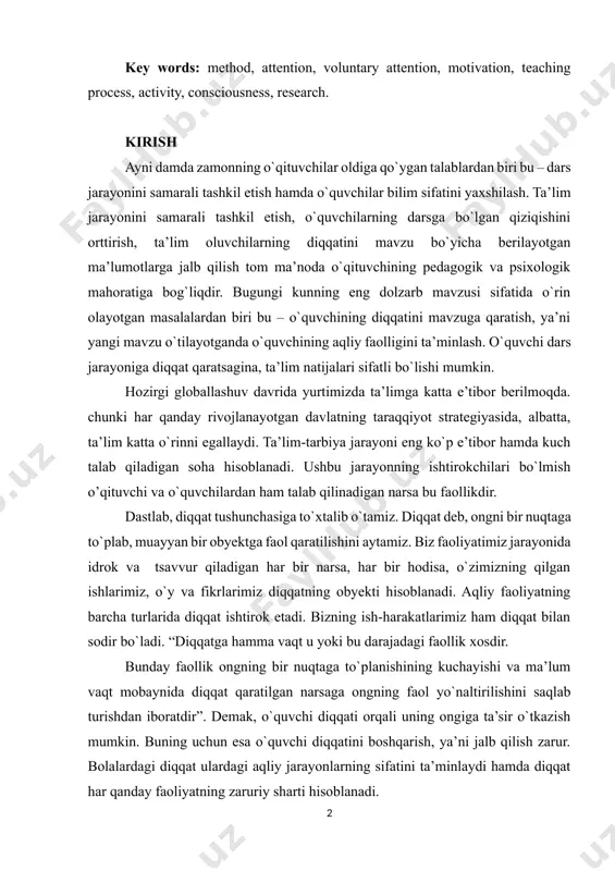 mda zamonning o`qituvchilar oldiga qo`ygan talablardan biri bu – dars jarayonini samarali tashkil etish hamda o`quvchilar bilim sifatini yaxshilash. ta’lim jarayonini samarali tashkil etish, o`quvchilarning darsga bo`lgan qiziqishini orttirish, ta’lim oluvchilarning diqqatini mavzu bo`yicha berilayotgan ma’lumotlarga jalb qilish tom ma’noda o`qituvchining pedagogik va psixologik mahoratiga bog`liqdir. bugungi kunning eng dolzarb mavzusi sifatida o`rin olayotgan masalalardan biri bu – o`quvchining diqqatini mavzuga qaratish, ya’ni yangi mavzu o`tilayotganda o`quvchining aqliy faolligini ta’minlash. o`quvchi dars jarayoniga diqqat qaratsagina, ta’lim natijalari sifatli bo`lishi mumkin. hozirgi globallashuv davrida yurtimizda ta’limga katta e’tibor berilmoqda. chunki har qanday rivojlanayotgan davlatning taraqqiyot strategiyasida, albatta, ta’lim katta o`rinni egallaydi. ta’lim-tarbiya jarayoni eng ko`p e’tibor hamda kuch talab qiladigan soha hisoblanadi. ushbu jarayonning ishtirokchilari bo`lmish o’qituvchi va o`quvchilardan ham talab qilinadigan narsa bu faollikdir. dastlab, diqqat tushunchasiga to`xtalib o`tamiz. diqqat deb, ongni bir nuqtaga to`plab, muayyan bir obyektga faol qaratilishini aytamiz. biz faoliyatimiz jarayonida idrok va tsavvur qiladigan har bir …