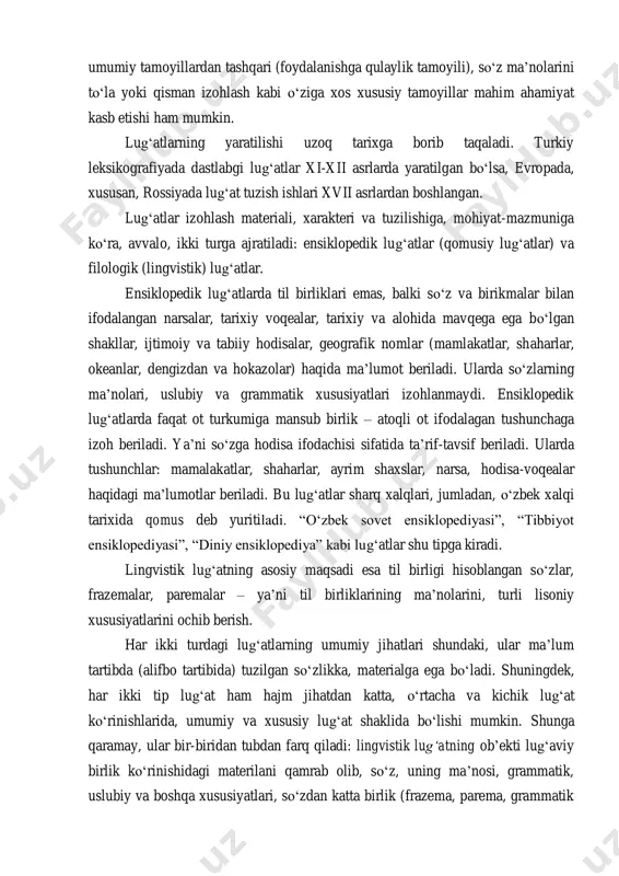 rishi lug‘atning maqsad va ehtiyojidan kelib chiqqan holda belgilanadi. jumladan, “o‘zbek tilining orfoepik lug‘ati” o‘zbek tilidagi lug‘aviy birliklarning to‘g‘ri talaffuz qilinishini ta’minlashni nazarda tutilib tuziladi, ya’ni so‘zni oson – qulay talaffuz qilishni ta’minlash tamoyiliga amal qilish muhimdir. xuddi shu kabi lingvistik (filologik) yoki ensiklopedik (qomusiy) lug‘atlarni yaratishning o‘ziga xos umumiy va xususiy tamoyillari bo‘lishi mumkin. shuningdek, ichki jihatdan olib belgilasak, lingvistik lug‘atlarning izohli lug‘atlar turlarida hamda tarjima lug‘atlar turlarida umumiy tamoyillardan tashqari (foydalanishga qulaylik tamoyili), so‘z ma’nolarini to‘la yoki qisman izohlash kabi o‘ziga xos xususiy tamoyillar mahim ahamiyat kasb etishi ham mumkin. lug‘atlarning yaratilishi uzoq tarixga borib taqaladi. turkiy leksikografiyada dastlabgi lug‘atlar xi-xii asrlarda yaratilgan bo‘lsa, evropada, xususan, rossiyada lug‘at tuzish ishlari xvii asrlardan boshlangan. lug‘atlar izohlash materiali, xarakteri va tuzilishiga, mohiyat-mazmuniga ko‘ra, avvalo, ikki turga ajratiladi: ensiklopedik lug‘atlar (qomusiy lug‘atlar) va filologik (lingvistik) lug‘atlar. ensiklopedik lug‘atlarda til birliklari emas, balki so‘z va birikmalar bilan ifodalangan narsalar, tarixiy voqealar, tarixiy …