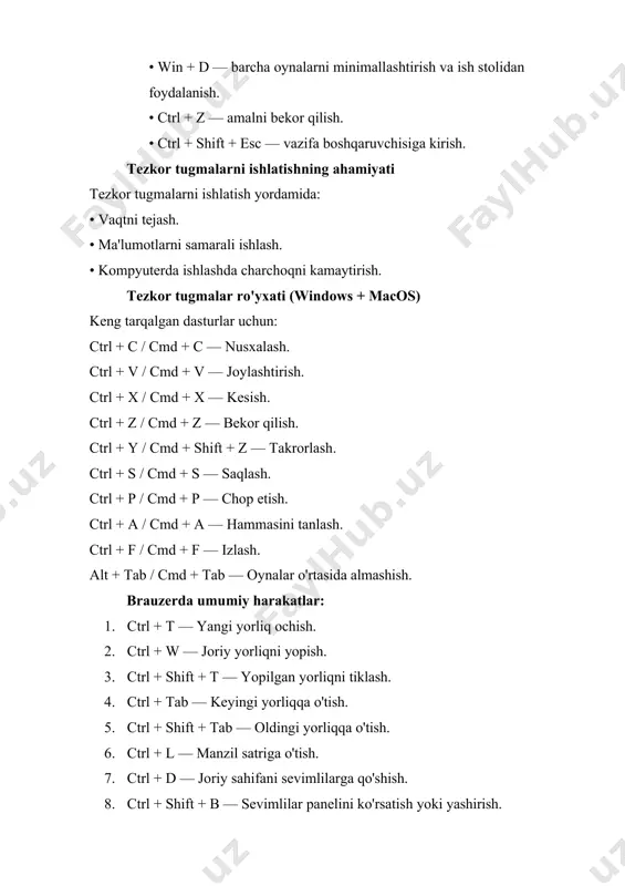 'yxati (windows + macos) keng tarqalgan dasturlar uchun: ctrl + c / cmd + c — nusxalash. ctrl + v / cmd + v — joylashtirish. ctrl + x / cmd + x — kesish. ctrl + z / cmd + z — bekor qilish. ctrl + y / cmd + shift + z — takrorlash. ctrl + s / cmd + s — saqlash. ctrl + p / cmd + p — chop etish. ctrl + a / cmd + a — hammasini tanlash. ctrl + f / cmd + f — izlash. alt + tab / cmd + tab — oynalar o'rtasida almashish. brauzerda umumiy harakatlar: 1. ctrl + t — yangi yorliq ochish. 2. ctrl + w — joriy yorliqni yopish. 3. ctrl + shift + t — yopilgan yorliqni tiklash. 4. ctrl + tab — keyingi yorliqqa o'tish. 5. ctrl + shift + tab — oldingi …