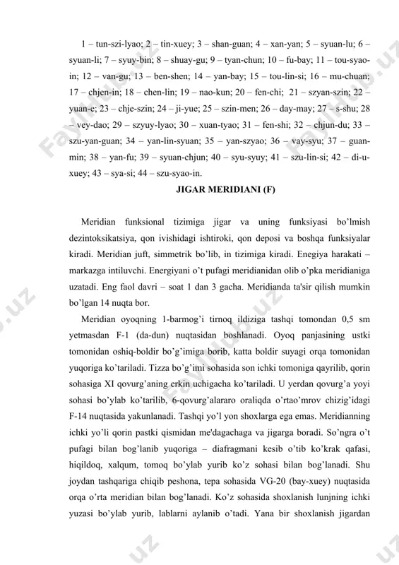 an orqaroqdagi chuqurchada joylashgan. sanchish chuqurligi 1 sm, szyu – 5–10 daqiqa. 3. qo’llanma nuqta – f-3 (tay-chun) – oyoqning i va ii panja suyaklari oraliqining eng tor qismidagi chuqurchada, panja-barmoq bo’g’imidan 0,5 s. yuqorida joylashgan. sanchish chuqurligi 1 sm, szyu – 5–10 daqiqa. 4. hamdard nuqta – v-18 (gan-shu) – ix va x ko’krak umurtqalarining qirrasimon o’siqlari oralig’idan 1,5 s. chekkada joylashgan. sanchish chuqurligi 1 sm, szyu – 5–10 daqiqa. 5. signal nuqta – f-14 (si-men) – o’mrov o’rta chizig’ida, vi qovurg’alararo oraliqda joylashgan. sanchish chuqurligi 1 sm, szyu – 3–7 daqiqa. 6. mo’'tadillovchi nuqta (lo-punkt) – f-5 (li-gou) – katta boldir suyagining orqa qirrasida medial to’piq markazidan 5 s. yuqorida joylashgan. sanchish chuqurligi 0,5–1 sm, szyu – 2–5 daqiqa. 7. og’riq qoldiruvchi nuqta – f-6 (chjun-du) – boldirning old-ichki yuzasida medial to’piqdan 7 s. yuqorida. sanchish chuqurligi 0,5–1 sm, szyu – 2–5 daqiqa. 14-rasm. xii jigar meridiani (f) …