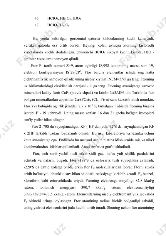 an shiddatli reaksiyaga kirishib ketadi. f2 benzol, xloroform kabi erituvchilarda eriydi. ftorning elektronga moyilligi 82,8 kkal/g -atom; ionlanish energiyasi 390,7 kkal/g -atom; elektromanfiyligi 390,7+82,8=473,5 kkal/g - atom. elementlarning nisbiy elektromanfiylik jadvalida f2 birinchi uringa joylashgan. ftor atomining radiusi kichik bo'lganligi sababli, uning yadrosi elektronlarini juda kuchli tortib turadi. shuning uchun ftor atomining tashki qavatidan bironta elektronni chikarib yuborish nixoyatda kiyin. ftor eng kuchli metalloid. ftor eng kuchli oksidlovchi. kislorod va azot bilan ftor bevosita birikmaydi; kolgan barcha elementlar bilan muvofiq reaksiya sharoitda bevosita birikadi. ftorning vodorodli birikmasi hf plavik shpat - caf2 ga konsentrlangan sulfat kislota h2so4 ta'sir ettirilsa gazsimon vodorod ftorid xosil bo'ladi. caf2 + h2so4 --> caso4 + 2hf hf asosan ana shu reaksiya buyicha olinadi. hf shishaga ta'sir etadi; shuning uchun bu reaksiya platina yoki kurgoshindan yasalgan idishlarda utkaziladi. ftor, vodorod bilan nixoyatda shiddatli ravishda birikadi. h2+f2=2hf uta toza hf olish uchun mef ( hf tipidagi nordon …