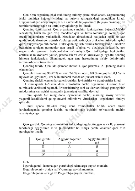 bo`lib, odam tanasi jarohatlanganda qonning ivishini ta`minlab, qon oqishini to`xtatishda muhim ahamiyatga ega. qon guruhi. qonning eritrotsitlari tarkibidagi agglyutinogen a va b, plazmasi tarkibidagi agglyutinin α va β moddalar bo`lishiga qarab, odamlar qoni to`rt guruhga bo`linadi: qon guruhi agglyutinogenlar agglyutininlar i o α β ii a β iii b α iv ab o izoh: i-guruh qonni - hamma qon guruhidagi odamlarga quyish mumkin. ii-guruh qonni – o`ziga va iv-guruhga quyish mumkin. iii-guruh qonni - o`ziga va iv-guruhga quyish mumkin. iv-guruh qonni – faqat iv guruhga quyish mumkin. o`zi esa hamma (i-ii-iii va iv) guruhlar qonini qabul qiladi. yurak-tomir tizimining tuzilishi va funksiyasi. yurak, arteriyalar, kapillyarlar, venalar qon aylanish tizimini tashkil etib, odam organizmida qonning to`xtovsiz harakatlanishini ta`minlaydi. yurakning nerv-gumoral yo`l bilan boshqarilib, avtomatik qisqarib va kengayib to`xtovsiz harakatlanishi natijasida, yurakning chap qorinchasidan aorta tomiriga quyilgan arteriya qoni, arteriya va mayda kapillyar tomirlari orqali tananing barcha to`qima, hujayralariga boradi va undagi …