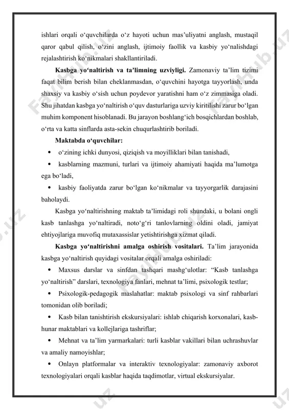 xassislar yetishtirishga xizmat qiladi. kasbga yoʻnaltirishni amalga oshirish vositalari. ta’lim jarayonida kasbga yo‘naltirish quyidagi vositalar orqali amalga oshiriladi: · maxsus darslar va sinfdan tashqari mashg‘ulotlar: “kasb tanlashga yo‘naltirish” darslari, texnologiya fanlari, mehnat ta’limi, psixologik testlar; · psixologik-pedagogik maslahatlar: maktab psixologi va sinf rahbarlari tomonidan olib boriladi; · kasb bilan tanishtirish ekskursiyalari: ishlab chiqarish korxonalari, kasb-hunar maktablari va kollejlariga tashriflar; · mehnat va ta’lim yarmarkalari: turli kasblar vakillari bilan uchrashuvlar va amaliy namoyishlar; · onlayn platformalar va interaktiv texnologiyalar: zamonaviy axborot texnologiyalari orqali kasblar haqida taqdimotlar, virtual ekskursiyalar. bundan tashqari, ta’lim tizimida kasbga yo‘naltirish ishlarining samarali olib borilishi uchun pedagog va psixologlarning doimiy hamkorligi, ota-onalar bilan ishlash, shuningdek, mehnat bozorining real holatini o‘rganuvchi ijtimoiy sheriklik muhim ahamiyat kasb etadi. maktabda kasbga yoʻnaltirish faoliyatining huquqiy asoslari. kasbga yoʻnaltirishni ta’lim tizimiga integratsiya qilish prezident qaror va farmonlari, vazirlar mahkamasi qarorlari hamda o‘zbekiston respublikasi xalq ta’limi vazirligining tegishli me’yoriy-huquqiy hujjatlarida mustahkamlangan. jumladan: · 2022-yil …