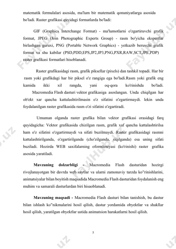 ari: · vektorli grafika; · animatsiyani bir qancha usullarda ishlash; interfeysda interfaol elementlarini yaratish; sinxron ovoz qo`shish;· html formati va boshqa internetda foydalaniladigan barcha formatlarga o`tkazishni ta‟minlash; mustaqil platformali; flash-roliklarni avto rejimda ham, web - brouzer yordamida ham ko`rish imkoniyati mavjud; vizual uskunalari mavjudligi flash-rolik yaratuvchilarini ko`plab murakkab amallardan xalos etadi, shuningdek flash-texnologiyalarning texnik asnektlarni o`rganishni talab etmaydi. hozirgi vaqtda web-sahifalarni yaratishda birinchi o`rinlardan birini rastrli grafika egallaydi. rastrli formatlardan gif (graphics interchange format - ma‟lumotlar almashuvi uchun grafik format), jpeg (join photographic experts group – tasvir bo`yicha mutaxassislar birlashgan guruhi) va png (portable network graphics- ko`chirma grafik format) va boshqa formatlarni keltirish mumkin. rastrli grafikani ishlatishda tasvir nuqtalar majmuasi (piksellar – inglizca pixels) dan iboratbo`ladi. bu nuqtalar bir - biri bilan bog`liq bo`lmaganligi uchun ushbu nuqtalarni har birga rangi va koordinatasi berilishi kerak. oddiy holda, agar ikki xil rangli tasvir ishlatilsa (masalan, oq-qora), u holda har bir pikselni ta‟riflash …