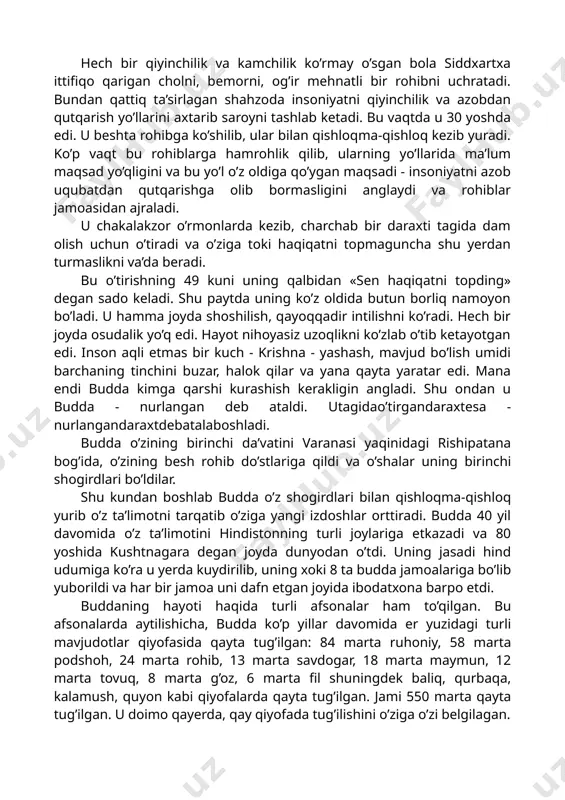 xa shakya qabilasining podshohlaridan biri shuddxodananing o’g’li edi. uning saroyi ximolay tog’lari etagida kapilavasti degan qishloqda bo’lgan. (hozirda nepal hududida). onasi - malika mayya. podshoh o’g’lini orzu havaslar og’ushida tarbiyalar, uni hech bir kamchiliksiz katta qiladi. ulg’ayib qo’shni podshohlardan birining qizi yashadxaraga uylanadi va o’g’il ko’rib, unga raxula deb ism qo’yadi. hech bir qiyinchilik va kamchilik ko’rmay o’sgan bola siddxartxa ittifiqo qarigan cholni, bemorni, og’ir mehnatli bir rohibni uchratadi. bundan qattiq ta’sirlagan shahzoda insoniyatni qiyinchilik va azobdan qutqarish yo’llarini axtarib saroyni tashlab ketadi. bu vaqtda u 30 yoshda edi. u beshta rohibga ko’shilib, ular bilan qishloqma-qishloq kezib yuradi. ko’p vaqt bu rohiblarga hamrohlik qilib, ularning yo’llarida ma’lum maqsad yo’qligini va bu yo’l o’z oldiga qo’ygan maqsadi - insoniyatni azob uqubatdan qutqarishga olib bormasligini anglaydi va rohiblar jamoasidan ajraladi. u chakalakzor o’rmonlarda kezib, charchab bir daraxti tagida dam olish uchun o’tiradi va o’ziga toki haqiqatni topmaguncha shu yerdan turmaslikni va’da beradi. …