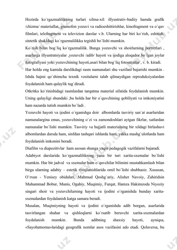 mustahkamlash bilan birga ularning adabiy – estetik rivojlanishlarida omil bo`lishi shubhasiz. xususan, o`rxun - yenisey obidalari, mahmud qoshg`ariy, alisher navoiy, zahiridsin muhammad bobur, munis, ogahiy, muqimiy, furqat, hamza hakimzoda niyoziy singari shoir va yozuvchilarning hayoti va ijodini o`rganishda bunday xarita-sxemalardan foydalanish katga samara beradi. masalan, muqimiyning hayoti va ijodini o`rganishda adib borgan, asarlarida tasvirlangan shahar va qishloqlarni ko`rsatib beruvchi xarita-sxemalardan foydalanish mumkin. bunda adibning shaxsiy hayoti, ayniqsa, «sayohatnoma»laridagi geografik nomlar asos vazifasini ado etadi. qolaversa, bu yo`l bilan predmetlararo aloqaning o`ziga xos tomonlariga ham ro`para kelinadiki, bu holat o`quvchilarning turli sohadagi bilimlarini bir yerga jamlash, ulardan amalda foydalanish zaruratini yuzaga chiqarada. aslida, umumiy o`rta ta`lim maktablari hamda akademik litseylarda o`rganiladigan har bir shoir va yozuvchining ijodi haqida shunday xarita-sxemalarni tuzish imkoniyati mavjud. bunda har bir o`qituvchi o`ziga yaqin bo`lgan mahalliy materiallardan ham foydalansa, nur ustiga nur bo`lar edi. x.sh.yandariyevning ko`rsatishicha, xarita-sxemalarni yaratishda «asarlarga chizilgan illyustratsiyalar, biografik materiallar, gazega va jurnallardan …