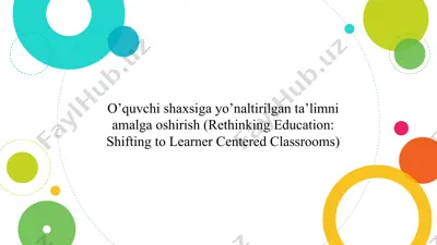 o’quvchi shaxsiga yo’naltirilgan ta’limni amalga oshirish (rethinking education: shifting to learner centered classrooms) — PPTX