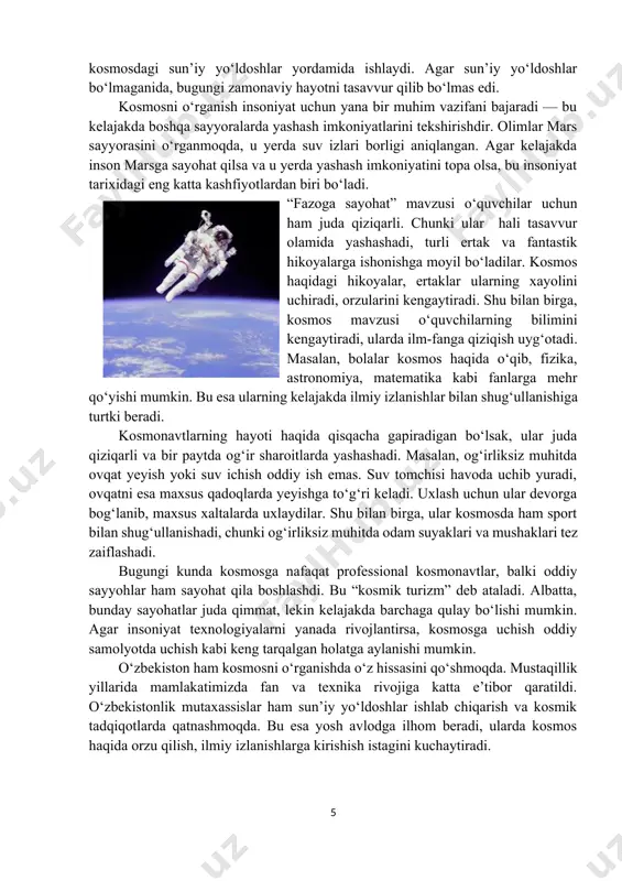 gps kabi texnologiyalardan foydalanyapmiz. ularning barchasi kosmosdagi sun’iy yo‘ldoshlar yordamida ishlaydi. agar sun’iy yo‘ldoshlar bo‘lmaganida, bugungi zamonaviy hayotni tasavvur qilib bo‘lmas edi. kosmosni o‘rganish insoniyat uchun yana bir muhim vazifani bajaradi — bu kelajakda boshqa sayyoralarda yashash imkoniyatlarini tekshirishdir. olimlar mars sayyorasini o‘rganmoqda, u yerda suv izlari borligi aniqlangan. agar kelajakda inson marsga sayohat qilsa va u yerda yashash imkoniyatini topa olsa, bu insoniyat tarixidagi eng katta kashfiyotlardan biri bo‘ladi. “fazoga sayohat” mavzusi o‘quvchilar uchun ham juda qiziqarli. chunki ular hali tasavvur olamida yashashadi, turli ertak va fantastik hikoyalarga ishonishga moyil bo‘ladilar. kosmos haqidagi hikoyalar, ertaklar ularning xayolini uchiradi, orzularini kengaytiradi. shu bilan birga, kosmos mavzusi o‘quvchilarning bilimini kengaytiradi, ularda ilm-fanga qiziqish uyg‘otadi. masalan, bolalar kosmos haqida o‘qib, fizika, astronomiya, matematika kabi fanlarga mehr qo‘yishi mumkin. bu esa ularning kelajakda ilmiy izlanishlar bilan shug‘ullanishiga turtki beradi. kosmonavtlarning hayoti haqida qisqacha gapiradigan bo‘lsak, ular juda qiziqarli va bir paytda og‘ir sharoitlarda …
