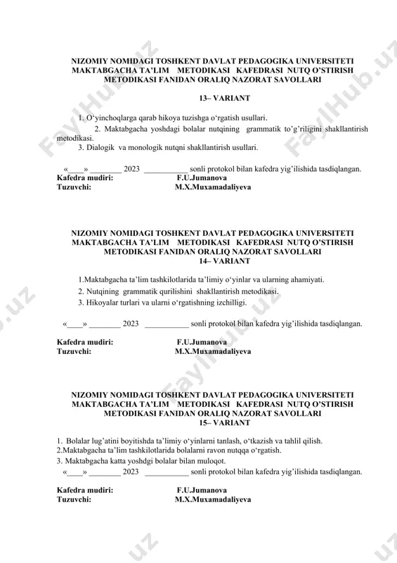 3. ravon nutq tushunchasi va uni rivojlantirish vazifalari. «____» ________ 2023 ___________ sonli protokol bilan kafedra yig’ilishida tasdiqlangan. kafedra mudiri: f.u.jumanova tuzuvchi: m.x.muxamadaliyeva nizomiy nomidagi toshkent davlat pedagogika universiteti maktabgacha ta’lim metodikasi kafedrasi nutq o’stirish metodikasi fanidan oraliq nazorat savollari 17– variant 1. bolalar lug’atini boyitishda ta’limiy o‘yinlar. 2. talaffuzga o‘rgatishning asosiy bosqichlari.. 3.suhbatga tarbiyachining tayyorlanishi va o‘tkazishi. «____» ________ 2023 ___________ sonli protokol bilan kafedra yig’ilishida tasdiqlangan. kafedra mudiri: f.u.jumanova tuzuvchi: m.x.muxamadaliyeva nizomiy nomidagi toshkent davlat pedagogika universiteti maktabgacha ta’lim metodikasi kafedrasi nutq o’stirish metodikasi fanidan oraliq nazorat savollari 18– variant 1. o‘yinchoq va predmetlarga qarab hikoya qilishga o‘rgatish. 2. nutqining grammatik qurilishini shakllantirish metodikasi. 3.lug’atni boyitish uchun yordam beradigan ta’limiy o‘yinlarning turlari «____» ________ 2023 ___________ sonli protokol bilan kafedra yig’ilishida tasdiqlangan. kafedra mudiri: f.u.jumanova tuzuvchi: m.x.muxamadaliyeva nizomiy nomidagi toshkent davlat pedagogika universiteti maktabgacha ta’lim metodikasi kafedrasi nutq o’stirish metodikasi fanidan oraliq nazorat savollari 19– variant 1 bolalarni …