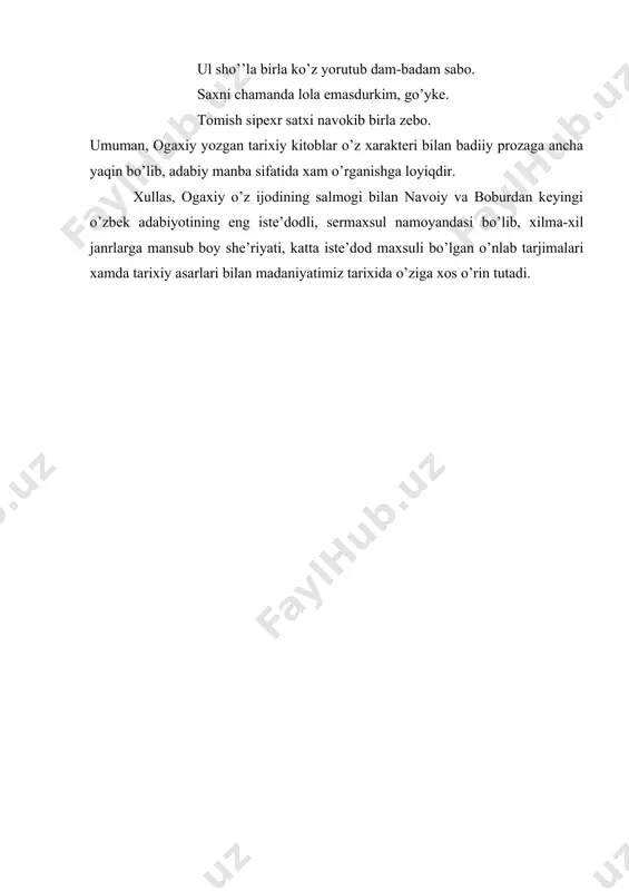 iy parchalar juda ko’p. ogaxiy “nazm” sarlavxasi ostida 4 misradan tortib, 30 va undan ortiq misradan iborat she’rlari nasriy tekstlar orasiga kiritib yuborgan. she’rlarning bir qismida xonlar madx etilsa-da, lekin tabiat manzaralarining tasviri, shoirning kechinma, ruxiyatini ifodalaydigan baytlar xam anchaginadir. masalan: “riyozud-davla” asarida baxor faslining guzalliklari va uning kishilar qalbida uygotgan xushnudligi mana bunday tasvirlangan: saxroyu bogsayri erur endi dilkash, gul rangu bo’yidan topar el roxi muddao. shoxi shukufta, ko’rkim, to’kar sim xar sori, saxni chamanda lola yoqib xar taraf charog, ul sho’’la birla ko’z yorutub dam-badam sabo. saxni chamanda lola emasdurkim, go’yke. tomish sipexr satxi navokib birla zebo. umuman, ogaxiy yozgan tarixiy kitoblar o’z xarakteri bilan badiiy prozaga ancha yaqin bo’lib, adabiy manba sifatida xam o’rganishga loyiqdir. xullas, ogaxiy o’z ijodining salmogi bilan navoiy va boburdan keyingi o’zbek adabiyotining eng iste’dodli, sermaxsul namoyandasi bo’lib, xilma-xil janrlarga mansub boy she’riyati, katta iste’dod maxsuli bo’lgan o’nlab tarjimalari xamda tarixiy asarlari bilan …