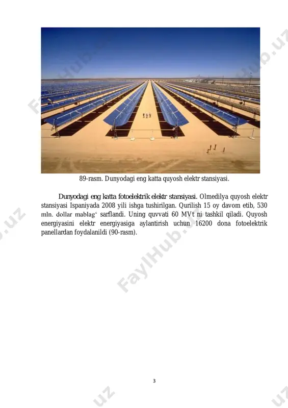 a. o‘zbekiston respublikasi prezidentining “muqobil energiya manba-larini yanada rivojlantirishga doir chora-tadbirlar to‘g‘risida”-gi 01.03.2013 yil pq-4512 sonli farmoni va “xalqaro quyosh energiyasi institutini tashkil qilish to‘g‘risida”-gi 01.03.2013 yil pq-1929-sonli qarorini bajarish doirasida “fizika-quyosh” ilmiy ishlab chiqarish birlashmasi bazasida quyosh energiyasi instituti tashkil qilindi. “o‘zbekenergo” aj ushbu institutning ta’sischilaridan biri hisoblanadi. 5 kompaniya tomonidan quyosh energiyasidan foydalanish maqsadida respublikaning qator viloyatlaridagi “muruvvat uylari”, “mehribonlik uylari” va qishloq vrachlik punktlarida gelioqurilmalar o‘rnatildi. «o‘zbekenergo» aj o‘zbekistondagi ilk quyosh elektrstansiyasi qurilishini 207 million dollarga baholadi. 2013 yil samarqandda boshlangan quvvati 100 mvt ga teng quyosh fotoelektr stansiyasining qurilishi 2017 yilning ohirida tugallanadi. bu loyiha reja bo‘yicha 400 gektar joyni egallaydi. bu 570-600 ta odatiy futbol maydoniga tengdir. samarqandda qurilishi rejalashtirilayotgan elektrstansiya to‘g‘risida, «novыy vek» gazetasining yozishicha, o‘zbekiston hukumatidagi manbalar «ria novosti» axborot agentligiga ma’lum qilgan. 91-rasm. samarqandda boshlangan loyiha quvvati 100 mvt bo‘lgan quyosh elektr stansiyasi manba so‘zlariga ko‘ra, loyihani texnik-iqtisodiy asoslash ishlari yakunlangan va …