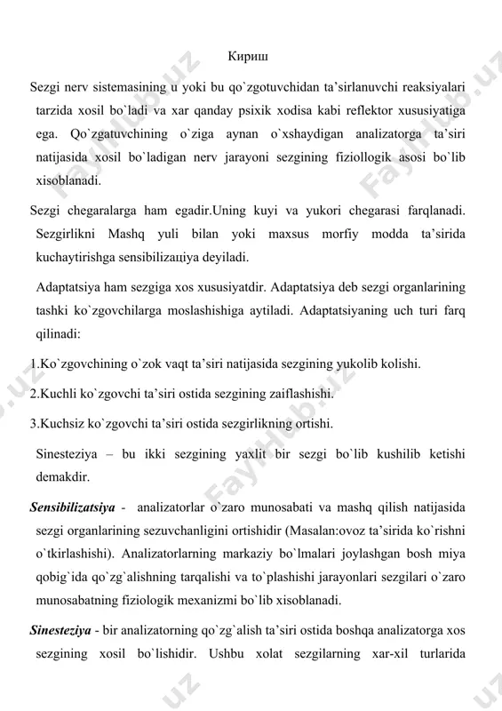 g tarqalishi va to`plashishi jarayonlari sezgilari o`zaro munosabatning fiziologik mexanizmi bo`lib xisoblanadi. sinesteziya - bir analizatorning qo`zg`alish ta’siri ostida boshqa analizatorga xos sezgining xosil bo`lishidir. ushbu xolat sezgilarning xar-xil turlarida kuzatiladi. tovush qo`zgatuvchilari ta’sir qilganda sub’ektda ko`rish obrazlari paydo bo`lganda ko`pincha ko`rish, eshitish sinesteziyasi uchraydi. sezgi a’zolari sezuvchanligining oshishiga olib boradi va ikki sohani ajratib ko`rsatish mumkin. 1. sensor nuqsonlar ko`rlik va karlikning o`rnini to`ldirish zaruratidan stixiyali tarzda kelib chiqadigan sentsibilizatsiya. 2. sub’ekt faoliyati tufayli kasbga xos talablardan kelib chiqadigan sentsibilizatsiya. ko`rish yoki eshitish sezgisining yo`qotilganligi ma’lum darajada sezuvchanlikning boshqa turlarini rivojlantirish hisobiga to`ldiriladi. sezgilarning turlari, ekstroretseptiv sezgilar, introretseptiv sezgilar, proprioretseptiv sezgilar. 1. eksterotseptiv sezgilar – tashqi olamdagi narsa va hodislarning sifatlarini aks etadi. ularga ko`rish, eshitish, hid bilish, ta’m bilish va teri sezgilari kiradi. 2. interotseptiv sezgilar – ichki organlarning turli holatlari aks etadi (organik, og`riq sezuvchi). 3. propriotseptiv sezgilar – turli harakat organlarining holatlarini aks etadi (muskul, harakat, …