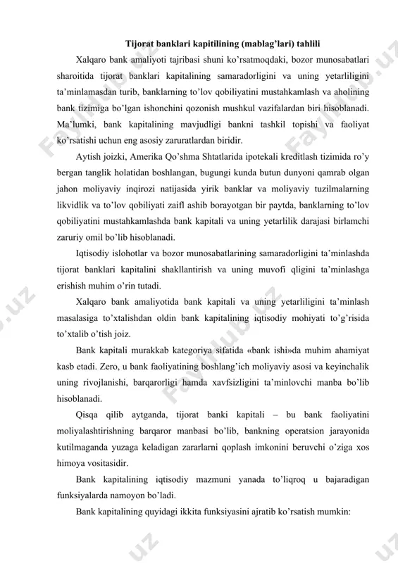 bajaradigan funksiyalarda namoyon bo’ladi. bank kapitalining quyidagi ikkita funksiyasini ajratib ko’rsatish mumkin: 1. himoya funksiyasi. bank omonatchilari manfaatlarini himoya qilish bank kapitalining asosiy funksiyasi bo’lib xizmat qiladi. chunki bank aktivlarining asosiy qismi omonatchilar hisobiga shakllantiriladi. himoya funksiyasi zarar ko’rish xavfi tug’ilganda aktiv rezervlar shakllantirish yo’li orqali bankning to’lov qobiliyatini saqlab qolish, agarda bank tugatilganda omonatchilarga kompensatsiya to’lash imkoniyatini beradi. bu esa, o’z navbatida, bankning keyingi faoliyatiga keng yo’l ochib beradi. kapital o’ziga xos himoya yostig’i rolini o’ynab, yirik ko’zda tutilmagan xarajatlar sharoitida bank operatsiyalarini davom ettirish imkoniyatini beradi. bank kapitalining mavjudligi uning ishonchliligi va likvidliligining birinchi shartidir. 2. bank kapitali tartibga soluvchi funksiyani ham bajaradi. bank kapitalini tartibga soluvchi funksiyasi bankning ssuda va investitsion operatsiyalarini chegaralashni nazarda tutadi. bank kapitali yuqorida keltirilgan vazifalarni bajarishi uchun quyidagi uchta xususiyatga ega bo’lishi lozim: 1. u uzoq muddatli bo’lishi zarur (doimiy). tijorat banklarining kapitali uzoq muddatli bo’lishi zarur deganda, asosiy e’tibor kapital egasining …