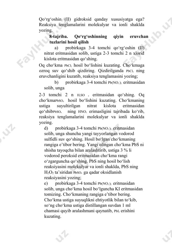 gan cho‘kma pbs ni shisha tayoqcha bilan aralashtirib, ustiga 3 % li vodorod peroksid eritmasidan cho‘kma rangi o‘zgarguncha qo‘shing. pbs ning hosil bo‘lish reaksiyasini molekulyar va ionli shaklda, pbs ning h2o2 ta’siridan pbso4 ga qadar oksidlanish reaksiyasini yozing; e) probirkaga 3-4 tomchi pb(no3 )2 eritmasidan solib, unga cho‘kma hosil bo‘lguncha ki eritmasidan tomizing. cho‘kmaning rangiga e’tibor bering. cho‘kma ustiga suyuqlikni ehtiyotlik bilan to‘kib, so‘ng cho‘kma ustiga distillangan suvdan 1 ml chamasi quyib aralashmani qaynatib, pbi2 erishini kuzating. eritmani chayqatmasdan vodoprovod jo‘mragi ostida soviting. tilla rang chiroyli kristallar pbi2 hosil bo‘lishini kuzating. reaksiya tenglamalarini molekulyar va ionli shaklda yozing. 9-tajriba. qo‘rg‘oshin kompleks tuzining olinishi va xossasi probirkaga 3-4 tomchi pb(no3 )2 eritmasidan solib, unga ki eritmasidan qo‘shib pbi2 hosil qiling. hosil bo‘lgan cho‘kmaga (shisha tayoqcha bilan aralashtirib turgan holda) ki ning to‘yingan eritmasidan tomcxilatib qo‘shib, cho‘kma erib k2[pbi4 ] hosil bo‘lishini kuzating. hosil qilingan k2[pbi4 ] eritmasiga aralashtirib turib, distillangan suvdan …