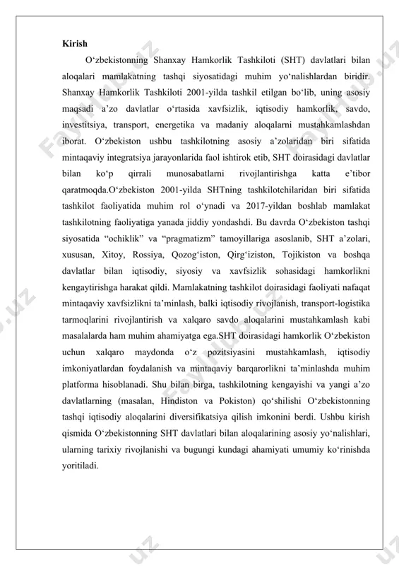 sh qismida o‘zbekistonning sht davlatlari bilan aloqalarining asosiy yo‘nalishlari, ularning tarixiy rivojlanishi va bugungi kundagi ahamiyati umumiy ko‘rinishda yoritiladi. iqtisodiy hamkorlik o‘zbekistonning shanxay hamkorlik tashkiloti (shht) doirasidagi iqtisodiy hamkorligi mintaqaviy integratsiya jarayonlarining asosiy omillaridan biri bo‘lib, bu tashkilotning iqtisodiy rivojlanish strategiyalariga mos keladi. shhtning 2025-yilgacha bo‘lgan rivojlanish strategiyasi va undan keyingi o‘n yillik rejalari iqtisodiy aloqalarni mustahkamlash, savdo va investitsiya oqimlarini oshirish hamda infratuzilma loyihalarini amalga oshirish orqali mintaqaviy barqarorlikni ta’minlashni nazarda tutadi. o‘zbekistonning ushbu tashkilotdagi faol ishtiroki mamlakatning iqtisodiy siyosatini xalqaro darajaga ko‘tarish, xorijiy investitsiyalarni jalb qilish va eksport potensialini kengaytirishga xizmat qiladi. ushbu hamkorlik nafaqat ikki tomonlama, balki ko‘p tomonlama formatlarda rivojlanib, mintaqaviy iqtisodiy xavfsizlikni ta’minlashga qaratilgan. tahlil shuni ko‘rsatadiki, o‘zbekistonning shhtdagi pozitsiyasi mamlakatning iqtisodiy mustaqilligini mustahkamlash va global iqtisodiy jarayonlarga integratsiyalashuvini tezlashtirish uchun strategik ahamiyatga ega, chunki bu tashkilotning a’zo davlatlari bilan savdo aylanmasi mamlakatning yalpi ichki mahsulotining muhim qismini tashkil etadi. savdo-iqtisodiy aloqalar (transport, energetika, infratuzilma …