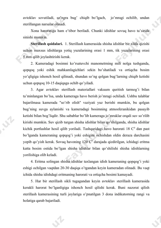 ing orasi 5 mm qilib joylashtirishi kerak. 2. kameradagi bosimni ko’rsatuvchi manometrning mili nolga tushganda, qopqoq yoki eshik mahkamlagichlari sekin bo’shatiladi va ortiqcha bosim yo’qligiga ishonch hosil qilinadi, shundan so’ng qolgan bug’larning chiqib ketishi uchun qopqoq 10-15 daqiqaga ochib qo’yiladi. 3. agar avtoklav sterillash materiallari vakuum quritish tarmog’i bilan ta’minlangan bo’lsa, unda kameraga havo berish jo’mragi ochiladi. ushbu talablar bajarilmasa kamerada "so’rib olish" vaziyati yuz berishi mumkin, bu qolgan bug’ning suvga aylanishi va kameradagi bosimning atmosferanikidan pasayib ketishi bilan bog’liqdir. shu sabablar bo’lib kameraga jo’mraklar orqali suv so’rilib kirishi mumkin. suv qizib turgan shisha idishlar bilan qo’shilganda, shisha idishlar kichik portlashlar hosil qilib yoriladi. tashqaridagi havo harorati 18 c0 dan past bo’lganda kameraning qopqog’i yoki eshigini ochishdan oldin deraza darchasini yopib qo’yish kerak. sovuq havoning 120 c0 darajada qizdirilgan, ichidagi eritma katta bosim ostida bo’lgan shisha idishlar bilan qo’shilishi shisha idishlarning yorilishiga olib keladi. 4. eritma solingan shisha idishlar taxlangan …